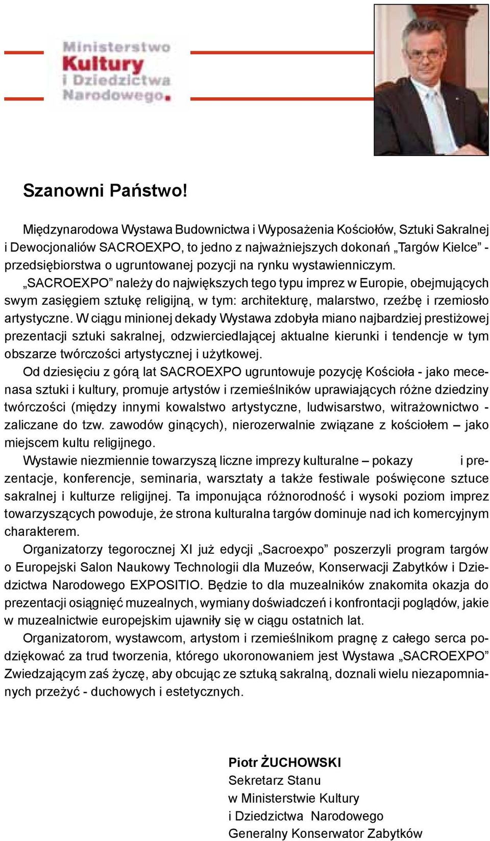 rynku wystawienniczym. SACROEXPO należy do największych tego typu imprez w Europie, obejmujących swym zasięgiem sztukę religijną, w tym: architekturę, malarstwo, rzeźbę i rzemiosło artystyczne.