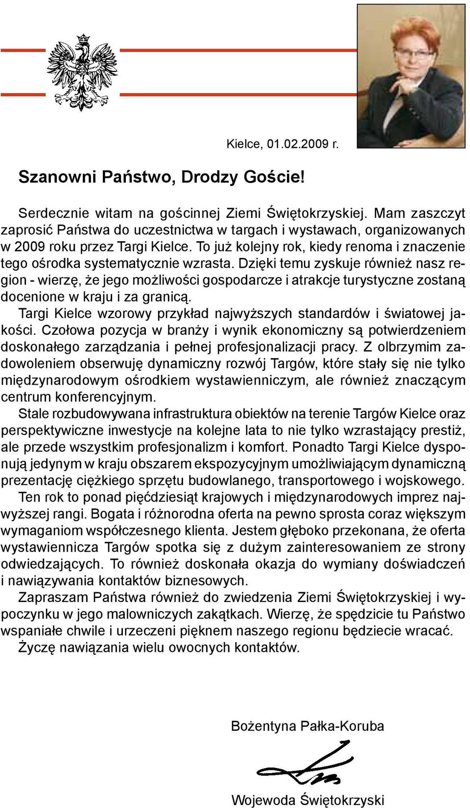 Dzięki temu zyskuje również nasz region - wierzę, że jego możliwości gospodarcze i atrakcje turystyczne zostaną docenione w kraju i za granicą.