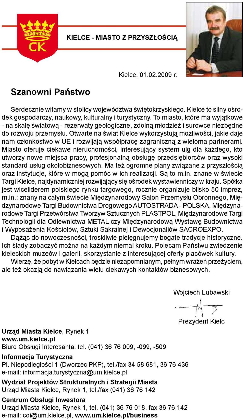 Otwarte na świat Kielce wykorzystują możliwości, jakie daje nam członkostwo w UE i rozwijają współpracę zagraniczną z wieloma partnerami.