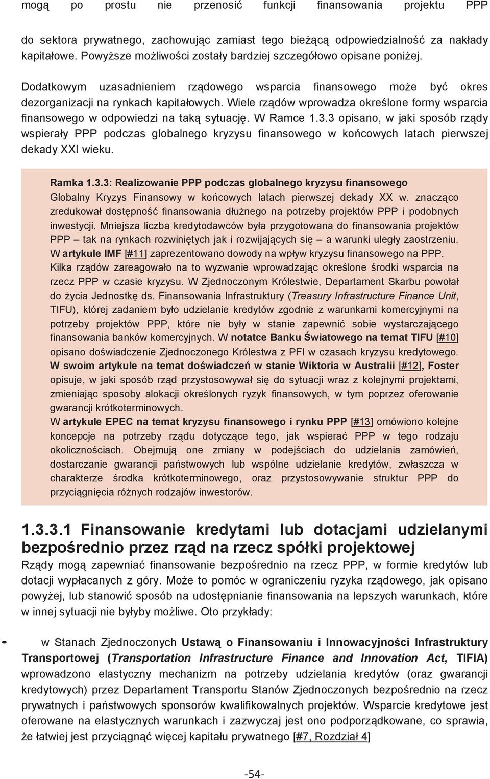 Wiele rzdów wprowadza okrelone formy wsparcia finansowego w odpowiedzi na tak sytuacj. W Ramce 1.3.