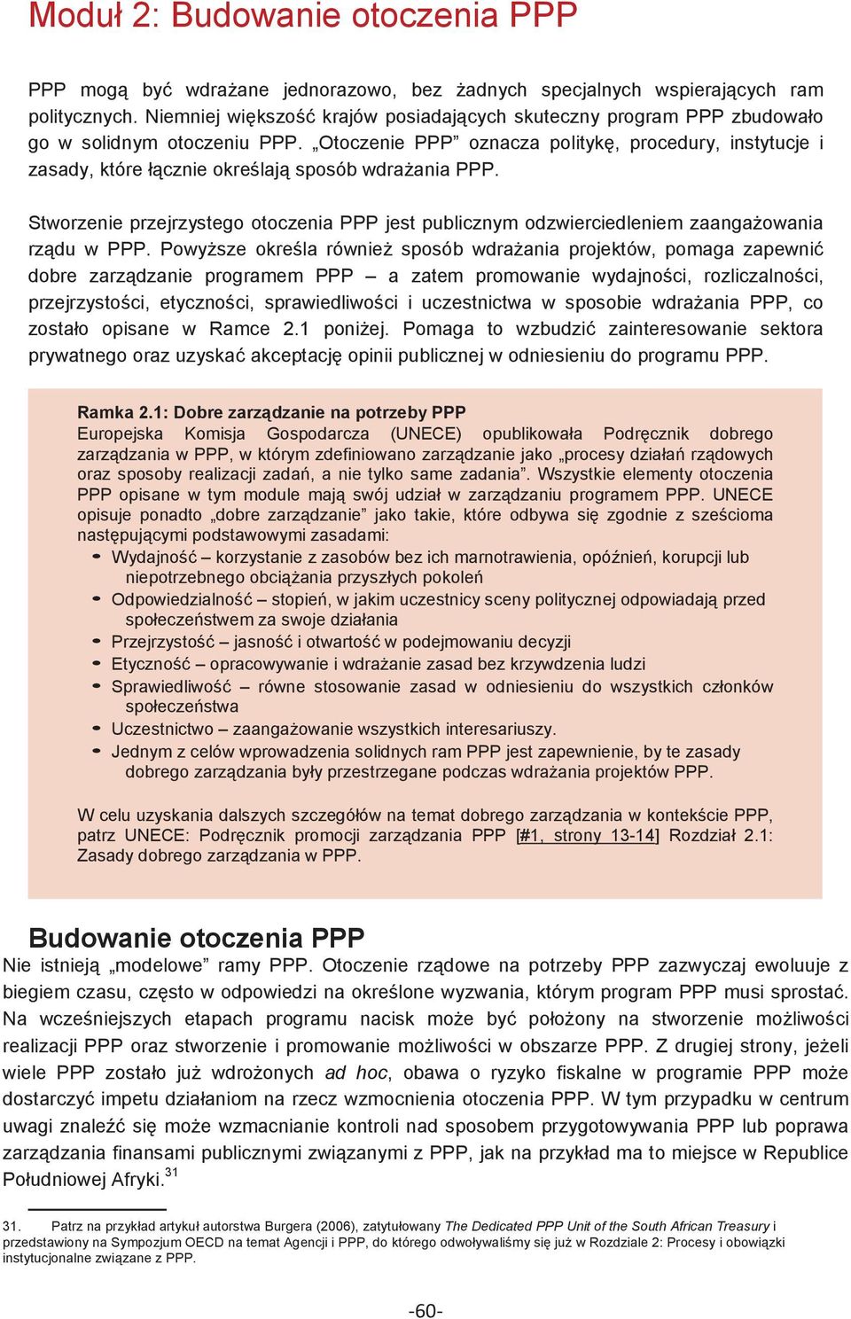 Otoczenie PPP oznacza polityk, procedury, instytucje i zasady, które łcznie okrelaj sposób wdraania PPP.