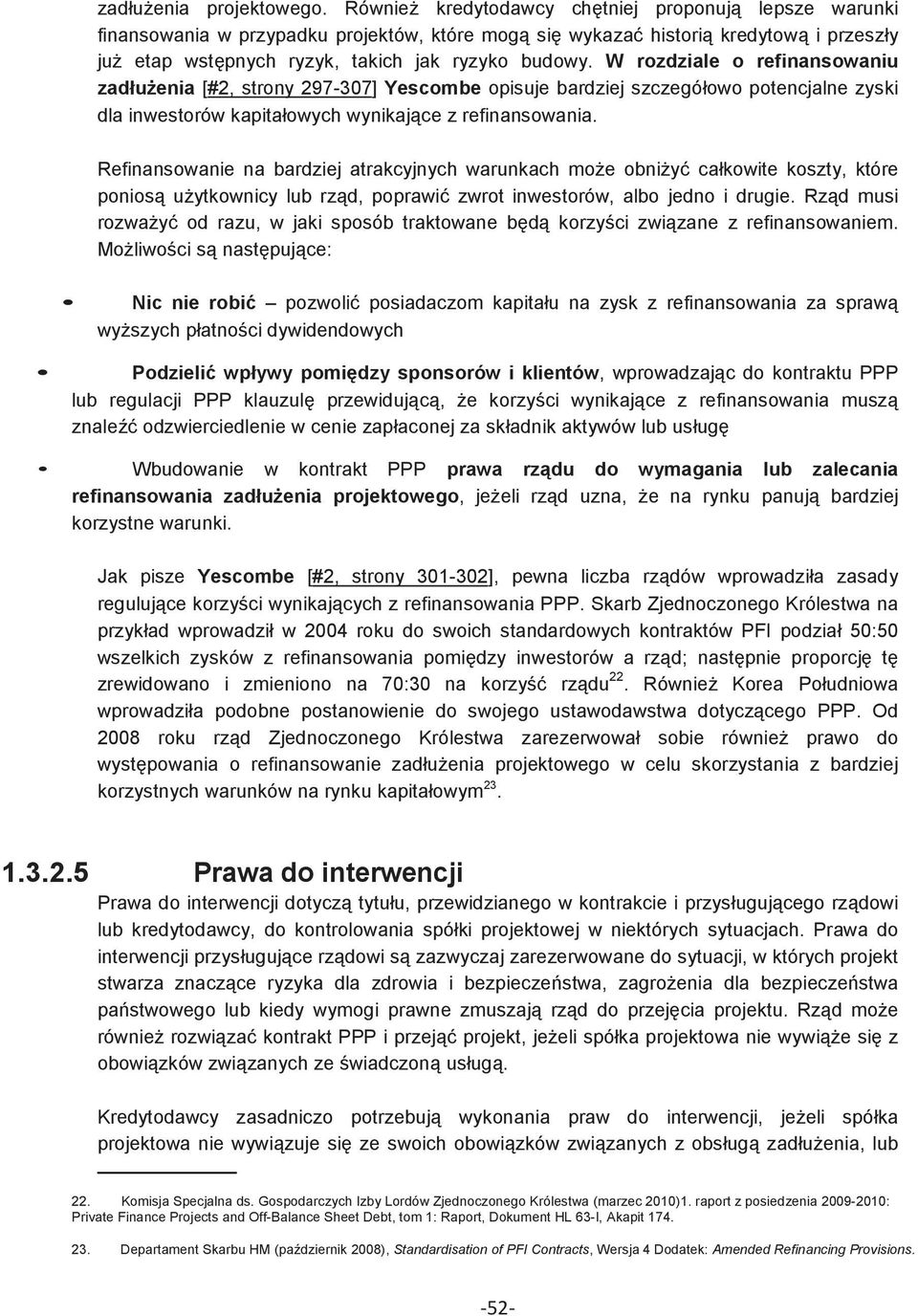 W rozdziale o refinansowaniu zadłuenia [#2, strony 297-307] Yescombe opisuje bardziej szczegółowo potencjalne zyski dla inwestorów kapitałowych wynikajce z refinansowania.