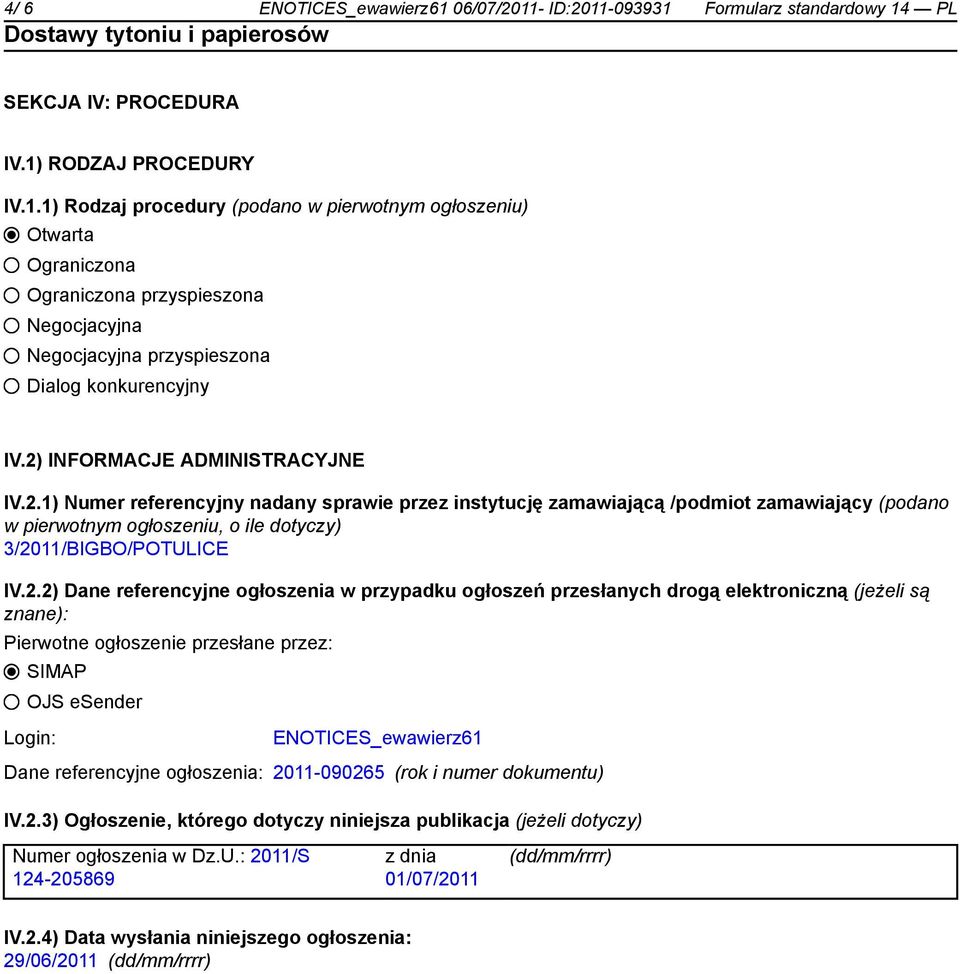 Dane referencyjne ogłoszenia w przypadku ogłoszeń przesłanych drogą elektroniczną (jeżeli są znane): Pierwotne ogłoszenie przesłane przez: SIMAP OJS esender Login: ENOTICES_ewawierz61 Dane