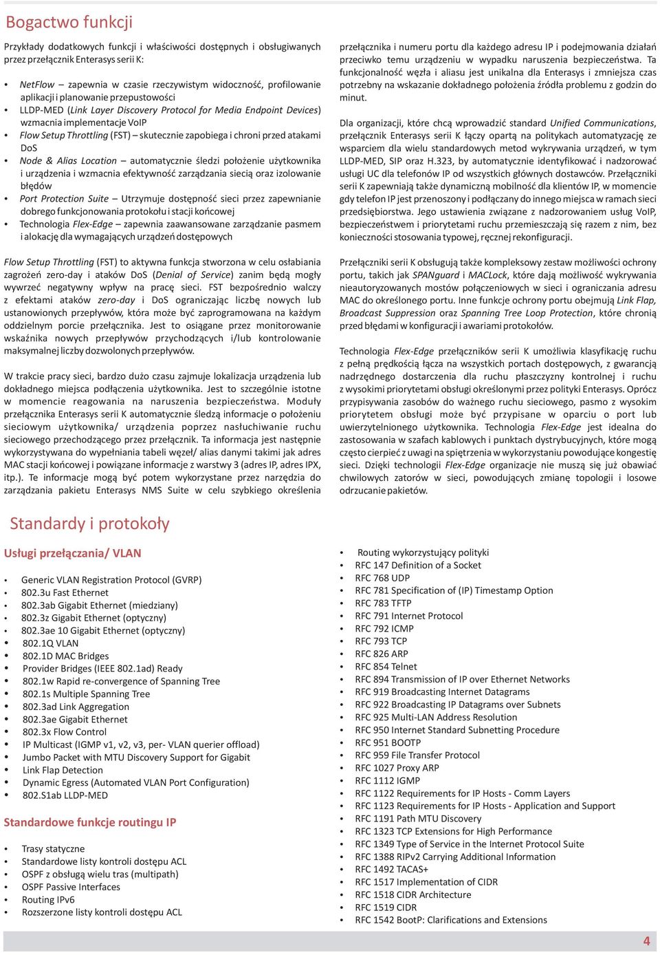 DoS Node & Alias Location automatycznie śledzi położenie użytkownika i urządzenia i wzmacnia efektywność zarządzania siecią oraz izolowanie błędów Port Protection Suite Utrzymuje dostępność sieci