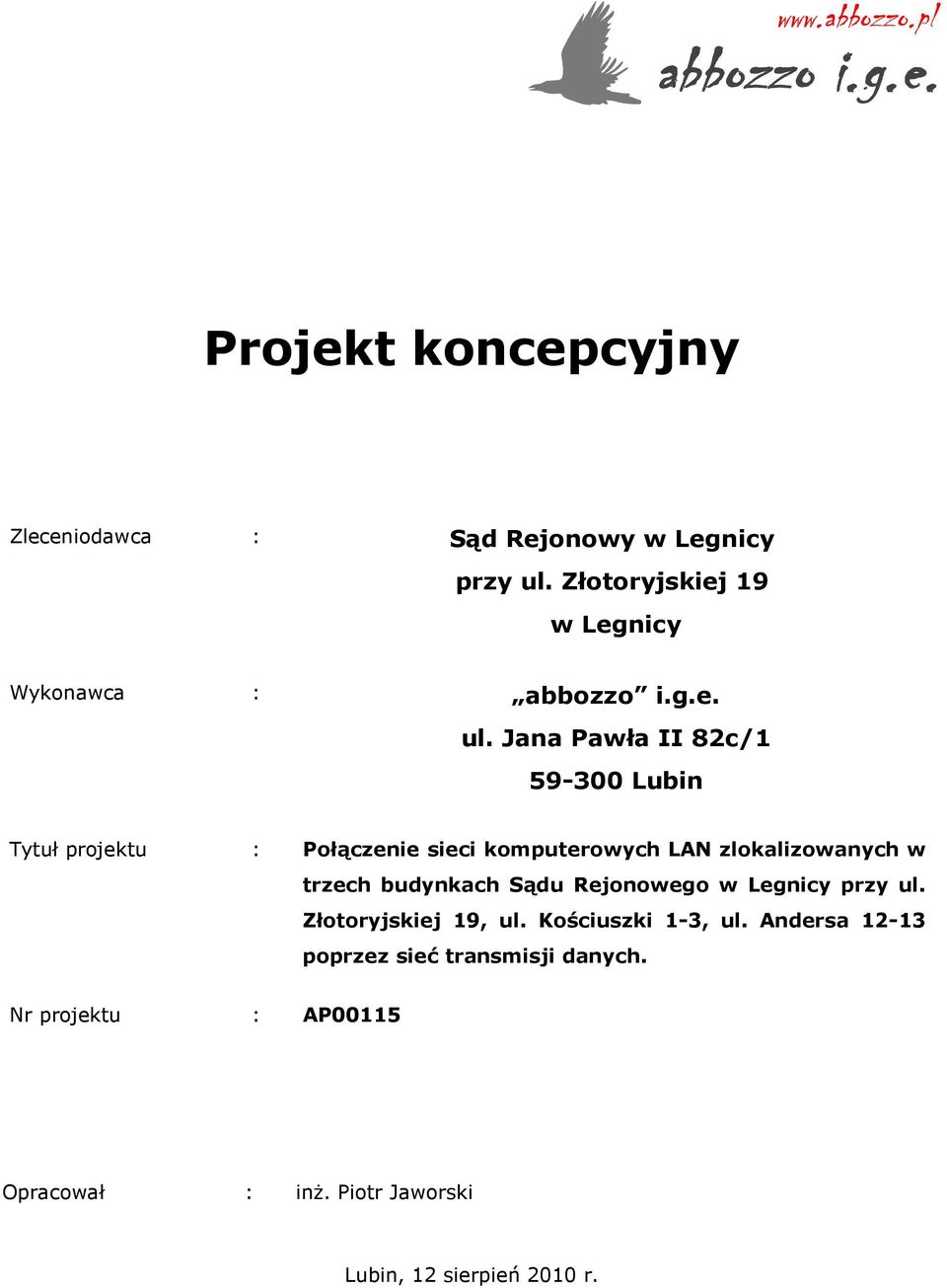Jana Pawła II 82c/1 59-300 Lubin Tytuł projektu : Połączenie sieci komputerowych LAN zlokalizowanych w trzech