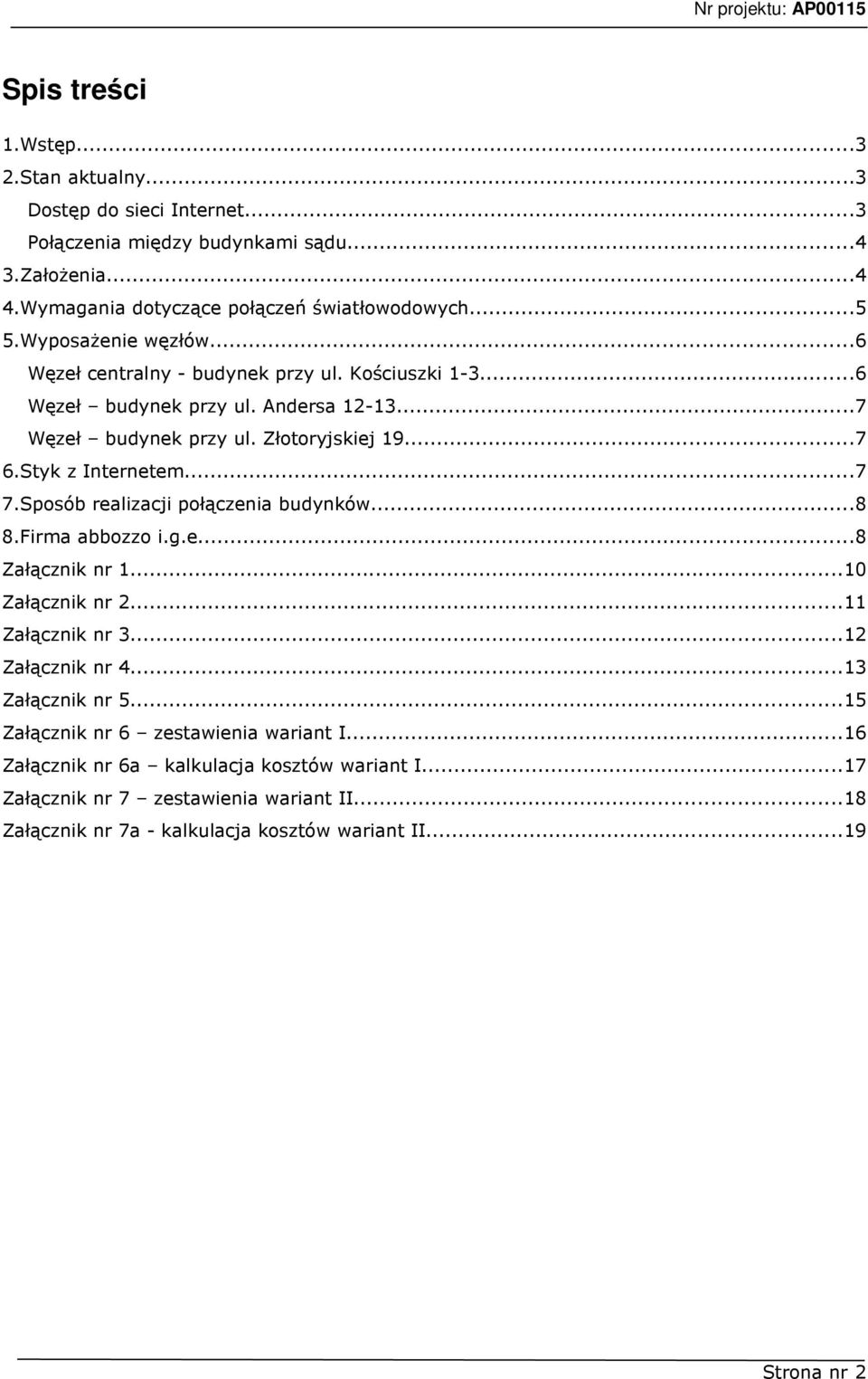 ..7 7.Sposób realizacji połączenia budynków...8 8.Firma abbozzo i.g.e...8 Załącznik nr 1...10 Załącznik nr 2...11 Załącznik nr 3...12 Załącznik nr 4...13 Załącznik nr 5.