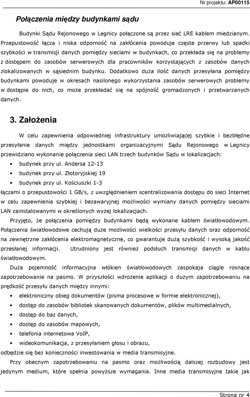 serwerowych dla pracowników korzystających z zasobów danych zlokalizowanych w sąsiednim budynku.