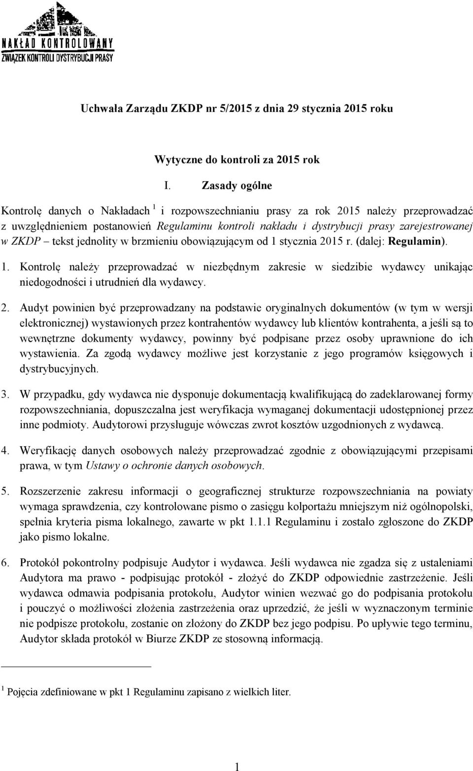 ZKDP tekst jednolity w brzmieniu obowiązującym od 1 stycznia 2015 r. (dalej: Regulamin). 1. Kontrolę należy przeprowadzać w niezbędnym zakresie w siedzibie wydawcy unikając niedogodności i utrudnień dla wydawcy.