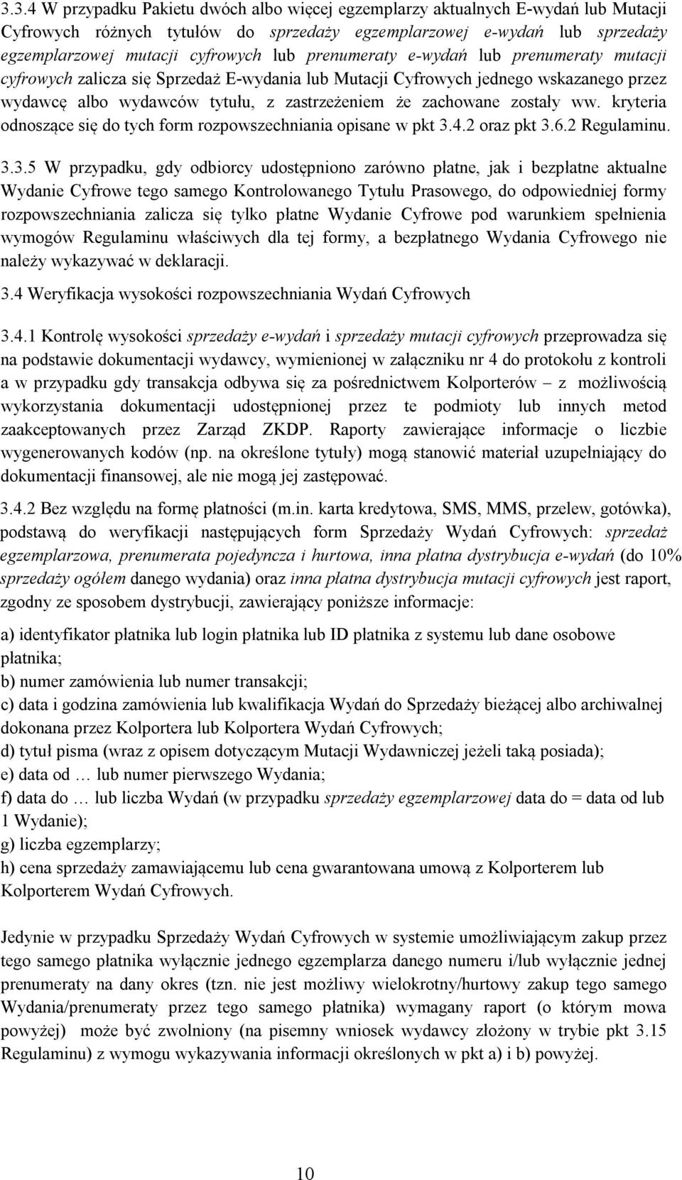 ww. kryteria odnoszące się do tych form rozpowszechniania opisane w pkt 3.