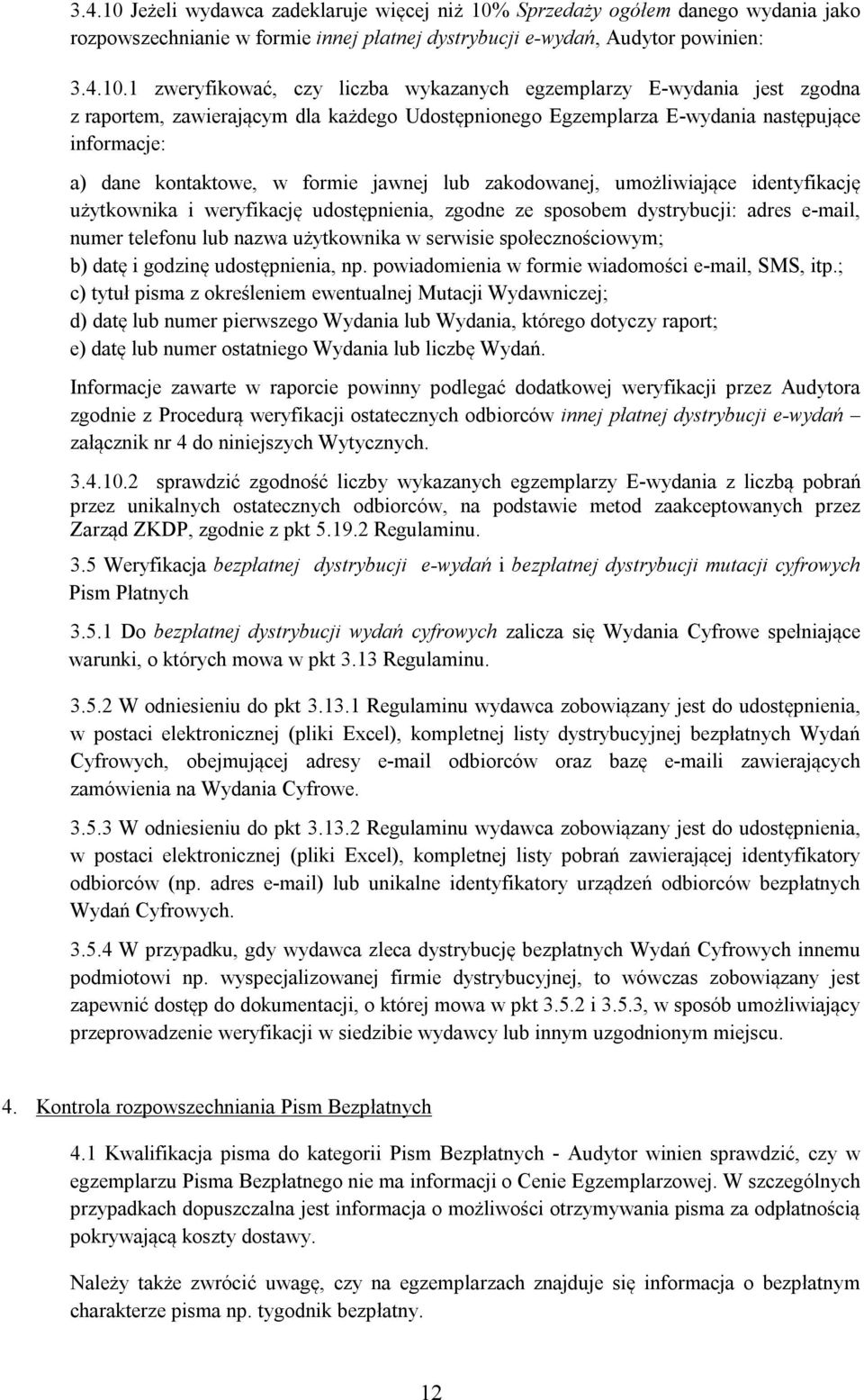 Sprzedaży ogółem danego wydania jako rozpowszechnianie w formie innej płatnej dystrybucji e-wydań, Audytor powinien: 3.4.10.
