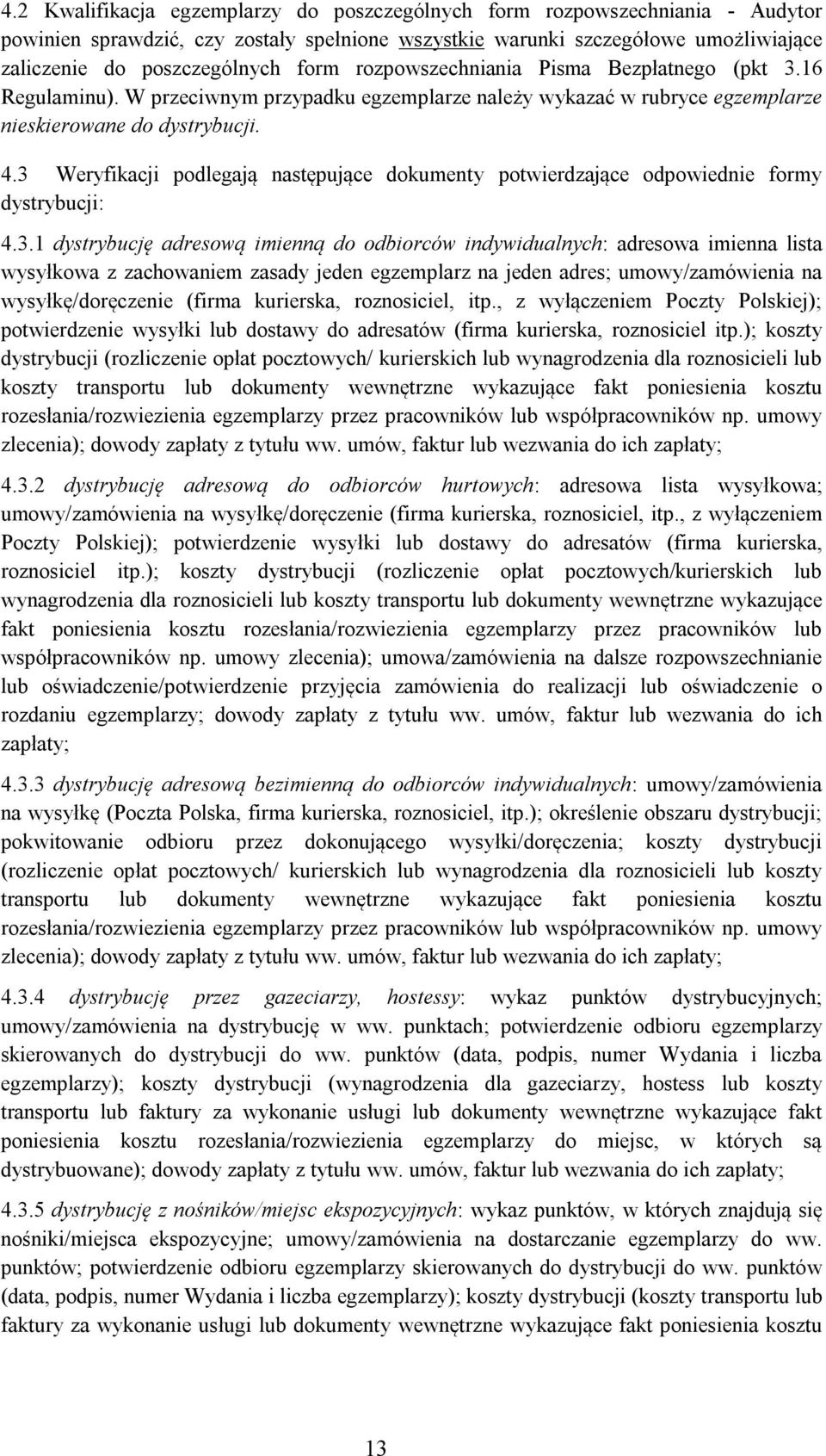 3 Weryfikacji podlegają następujące dokumenty potwierdzające odpowiednie formy dystrybucji: 4.3.1 dystrybucję adresową imienną do odbiorców indywidualnych: adresowa imienna lista wysyłkowa z