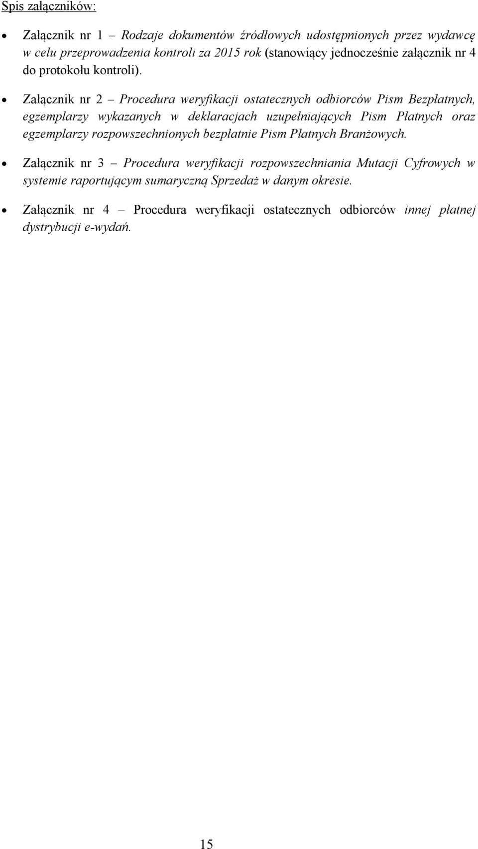 Załącznik nr 2 Procedura weryfikacji ostatecznych odbiorców Pism Bezpłatnych, egzemplarzy wykazanych w deklaracjach uzupełniających Pism Płatnych oraz egzemplarzy