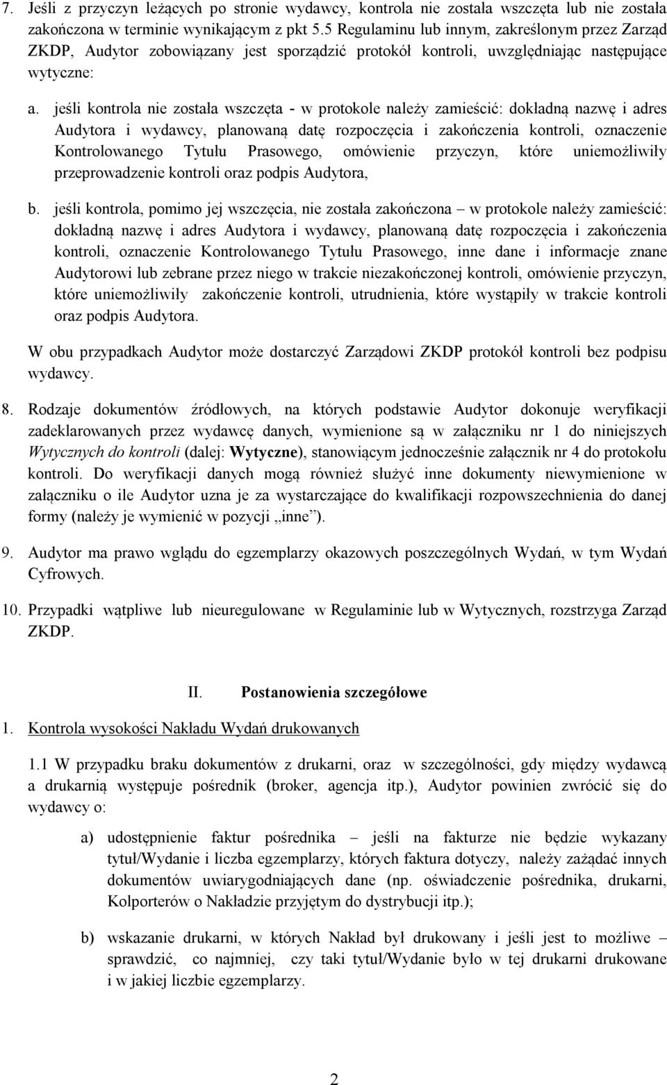 jeśli kontrola nie została wszczęta - w protokole należy zamieścić: dokładną nazwę i adres Audytora i wydawcy, planowaną datę rozpoczęcia i zakończenia kontroli, oznaczenie Kontrolowanego Tytułu
