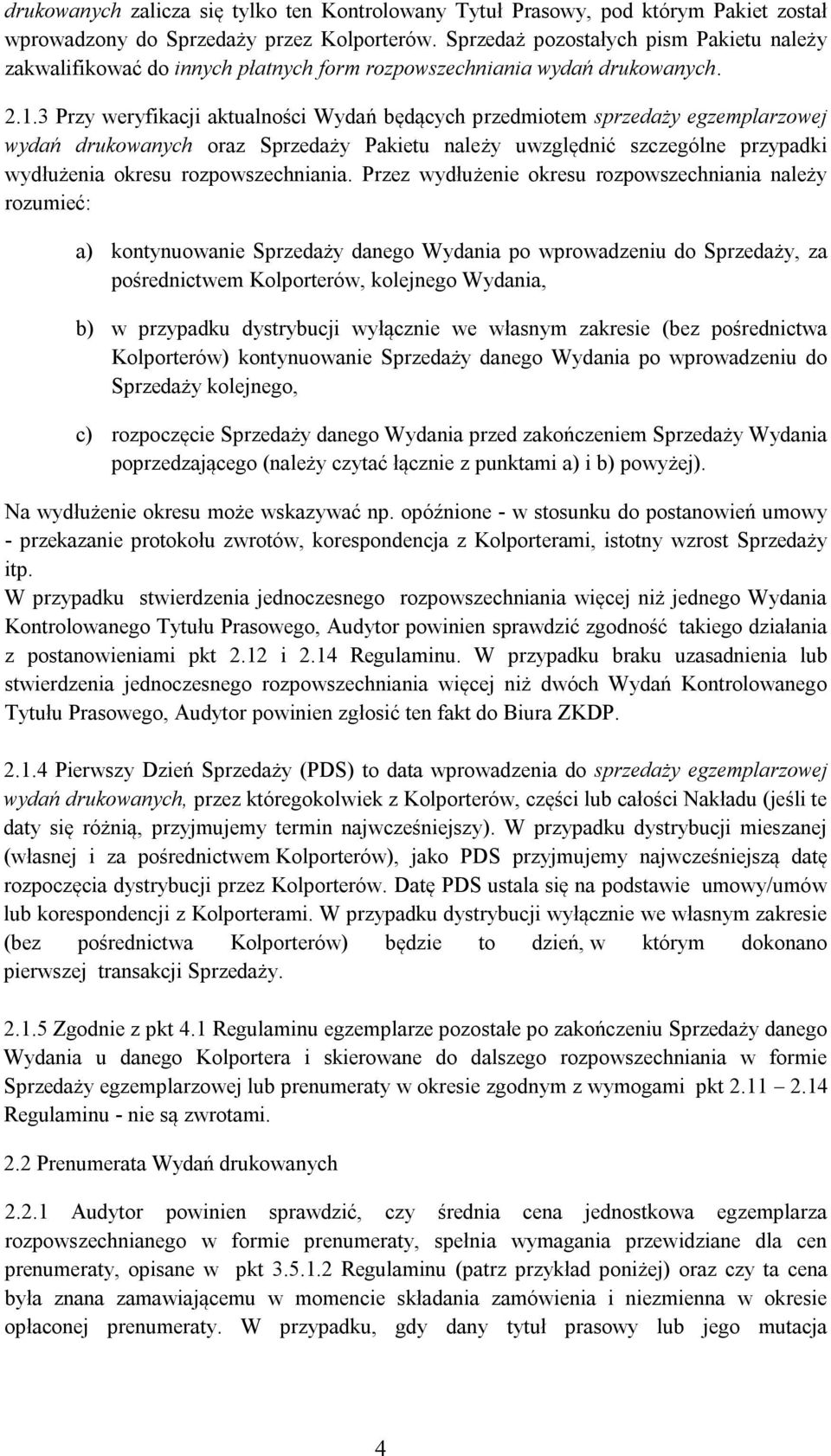3 Przy weryfikacji aktualności Wydań będących przedmiotem sprzedaży egzemplarzowej wydań drukowanych oraz Sprzedaży Pakietu należy uwzględnić szczególne przypadki wydłużenia okresu rozpowszechniania.