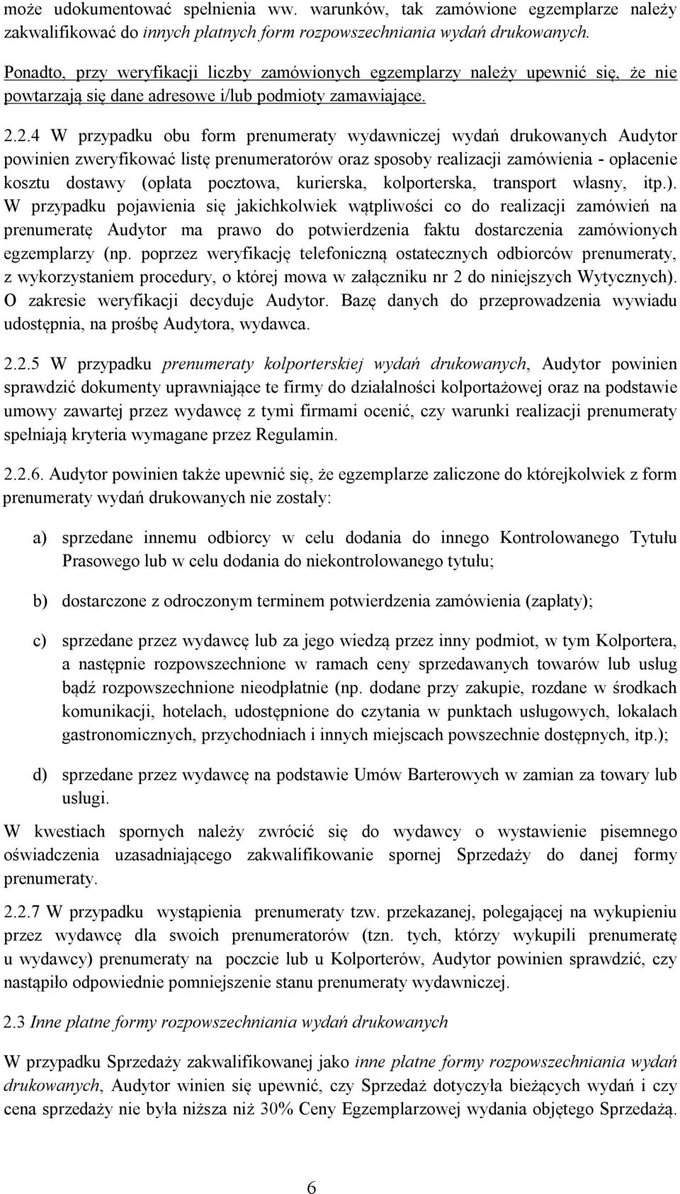 2.4 W przypadku obu form prenumeraty wydawniczej wydań drukowanych Audytor powinien zweryfikować listę prenumeratorów oraz sposoby realizacji zamówienia - opłacenie kosztu dostawy (opłata pocztowa,