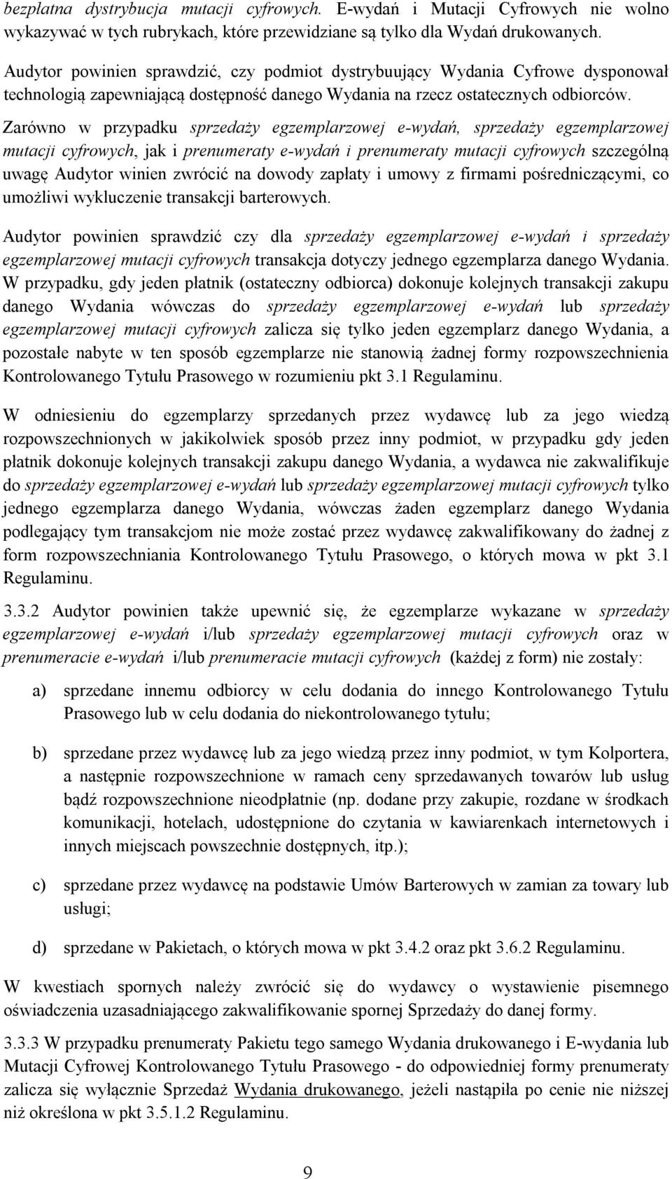 Zarówno w przypadku sprzedaży egzemplarzowej e-wydań, sprzedaży egzemplarzowej mutacji cyfrowych, jak i prenumeraty e-wydań i prenumeraty mutacji cyfrowych szczególną uwagę Audytor winien zwrócić na