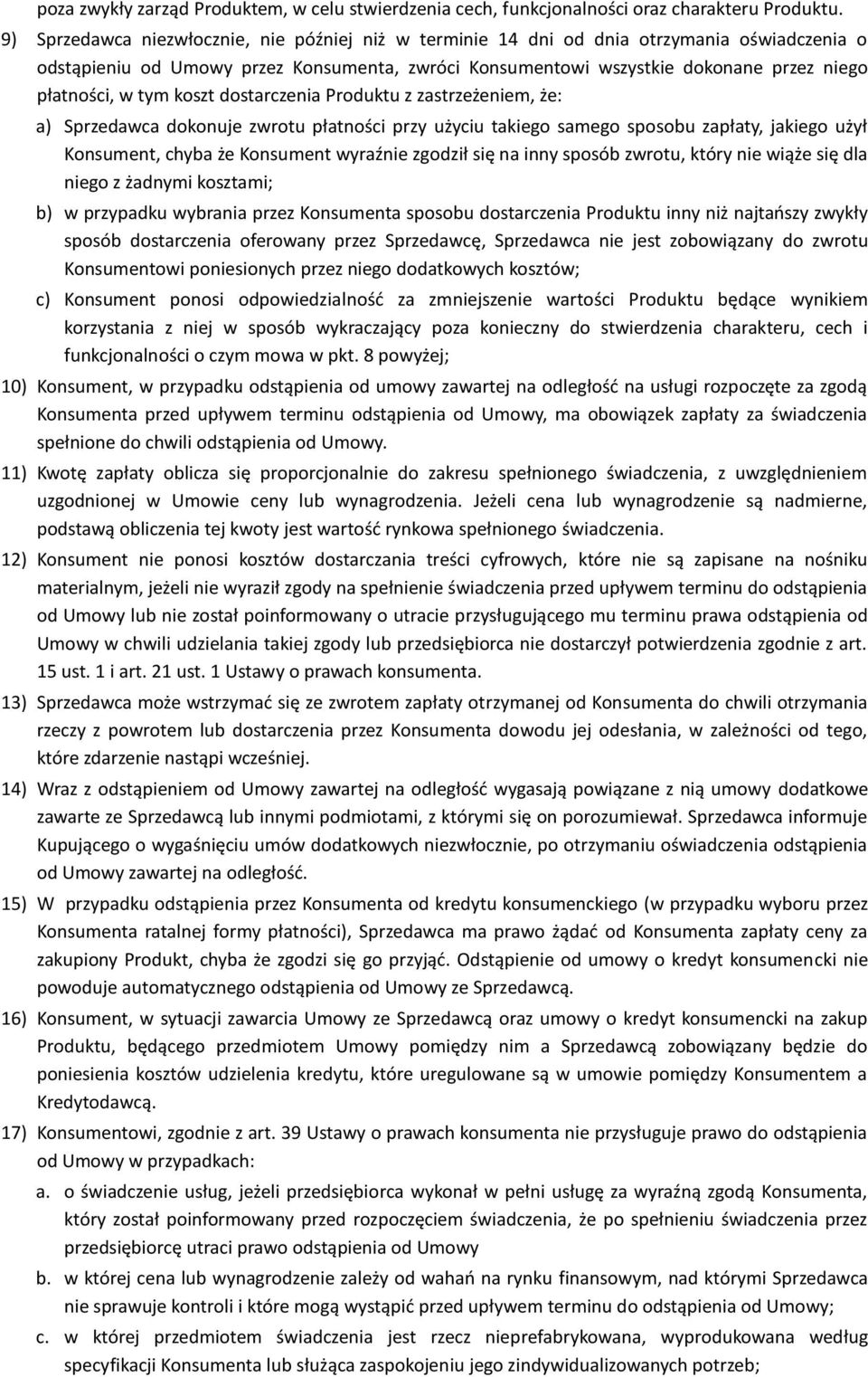 tym koszt dostarczenia Produktu z zastrzeżeniem, że: a) Sprzedawca dokonuje zwrotu płatności przy użyciu takiego samego sposobu zapłaty, jakiego użył Konsument, chyba że Konsument wyraźnie zgodził