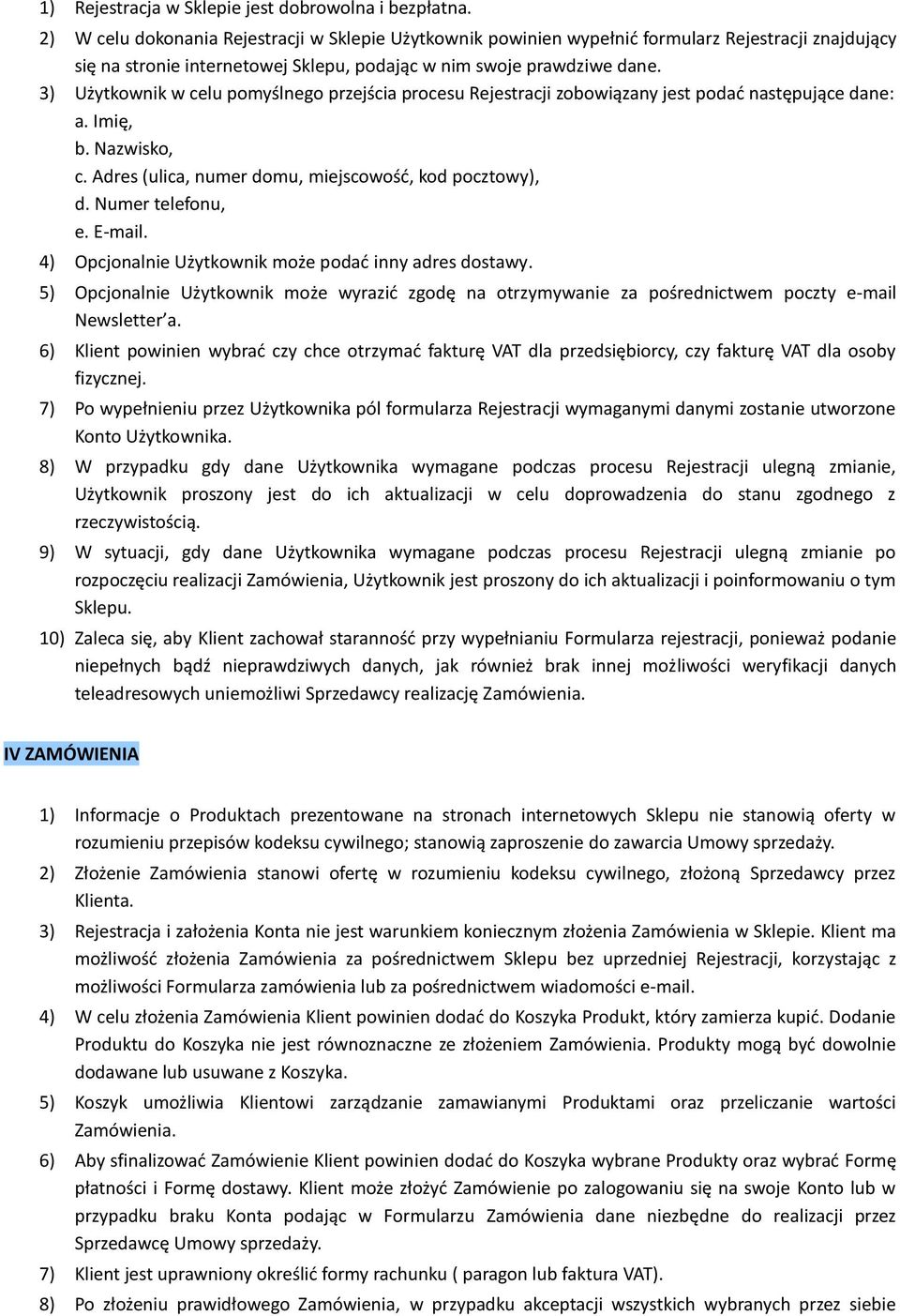 3) Użytkownik w celu pomyślnego przejścia procesu Rejestracji zobowiązany jest podad następujące dane: a. Imię, b. Nazwisko, c. Adres (ulica, numer domu, miejscowośd, kod pocztowy), d.