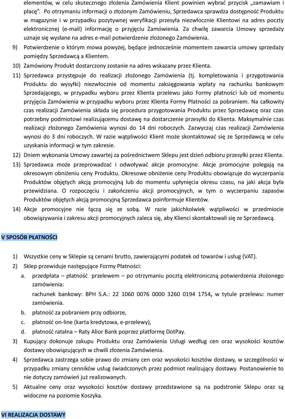 (e-mail) informację o przyjęciu Zamówienia. Za chwilę zawarcia Umowy sprzedaży uznaje się wysłane na adres e-mail potwierdzenie złożonego Zamówienia.