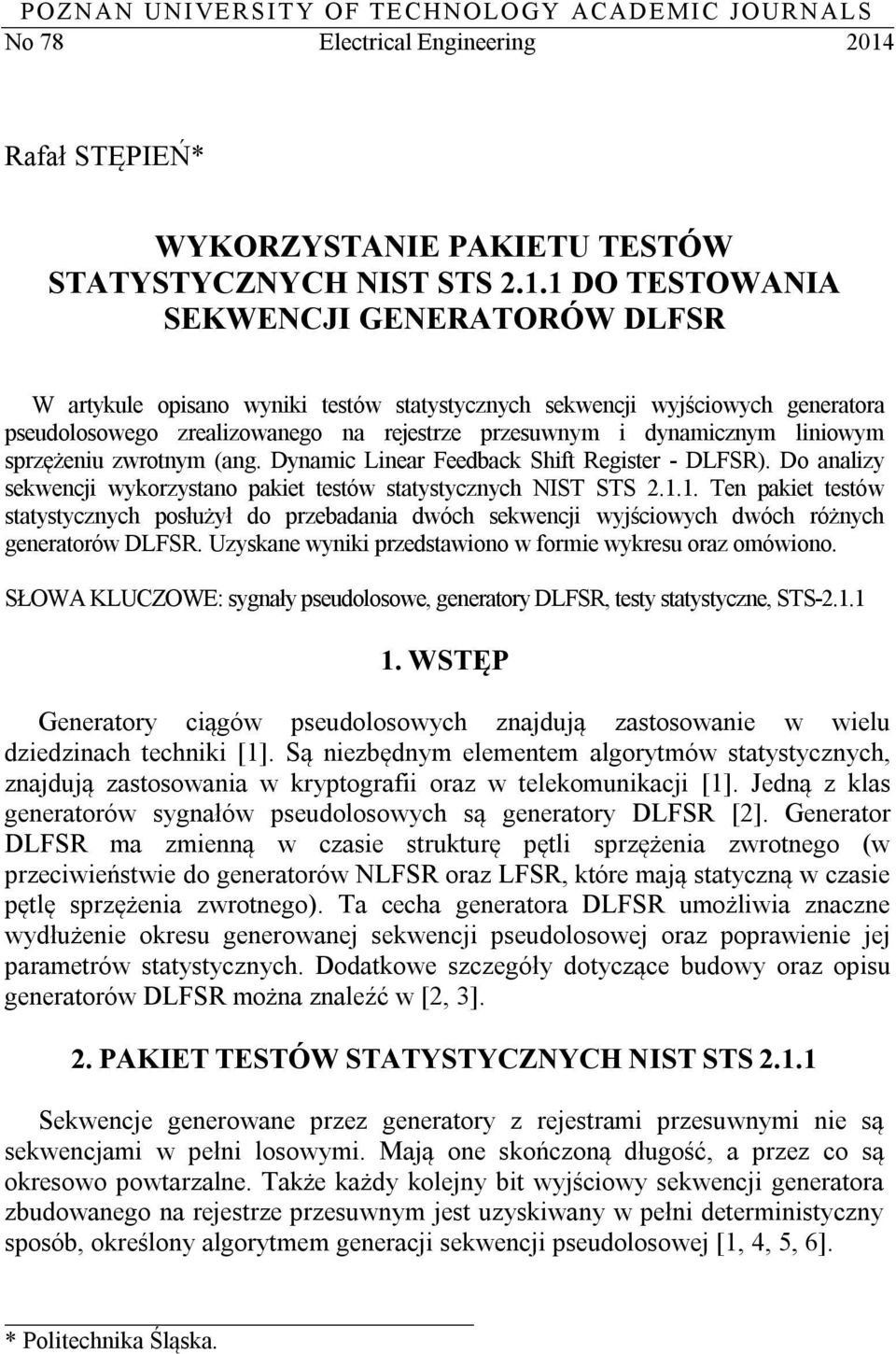 1 DO TESTOWANIA SEKWENCJI GENERATORÓW DLFSR W artykule opisano wyniki testów statystycznych sekwencji wyjściowych generatora pseudolosowego zrealizowanego na rejestrze przesuwnym i dynamicznym