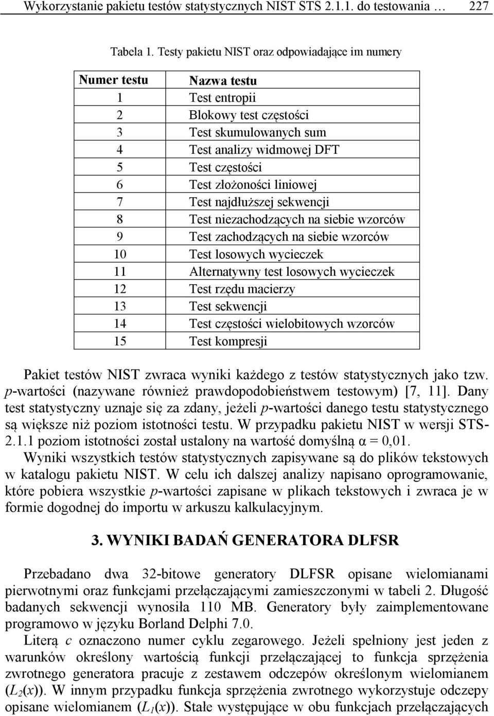 Test najdłuższej sekwencji 8 Test niezachodzących na siebie wzorców 9 Test zachodzących na siebie wzorców 1 Test losowych wycieczek 11 Alternatywny test losowych wycieczek 12 Test rzędu macierzy 13