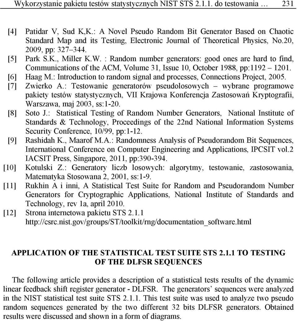 : Random number generators: good ones are hard to find, Communications of the ACM, Volume 31, Issue 1, October 1988, pp:1192 121. [6] Haag M.