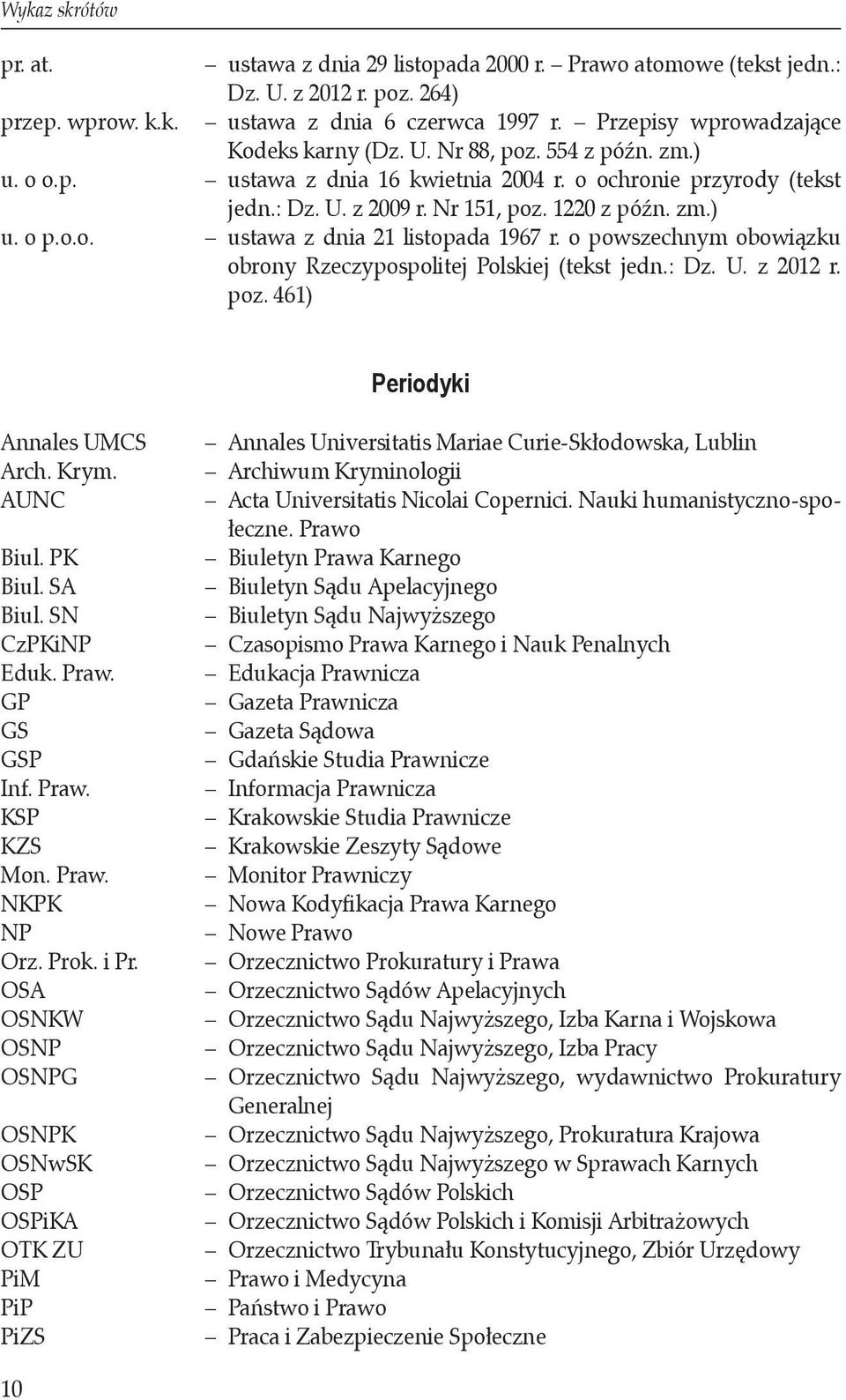 o.o. ustawa z dnia 21 listopada 1967 r. o powszechnym obowiązku obrony Rzeczypospolitej Polskiej (tekst jedn.: Dz. U. z 2012 r. poz. 461) Periodyki Annales UMCS Arch. Krym. AUNC Biul. PK Biul.