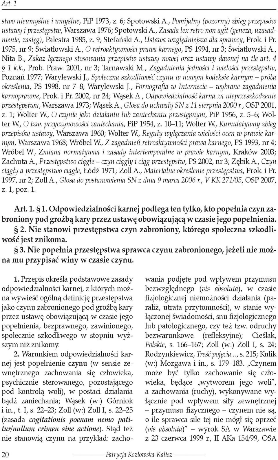 , O retroaktywności prawa karnego, PS 1994, nr 3; Światłowski A., Nita B., Zakaz łącznego stosowania przepisów ustawy nowej oraz ustawy dawnej na tle art. 4 1 k.k., Prob. Praw.