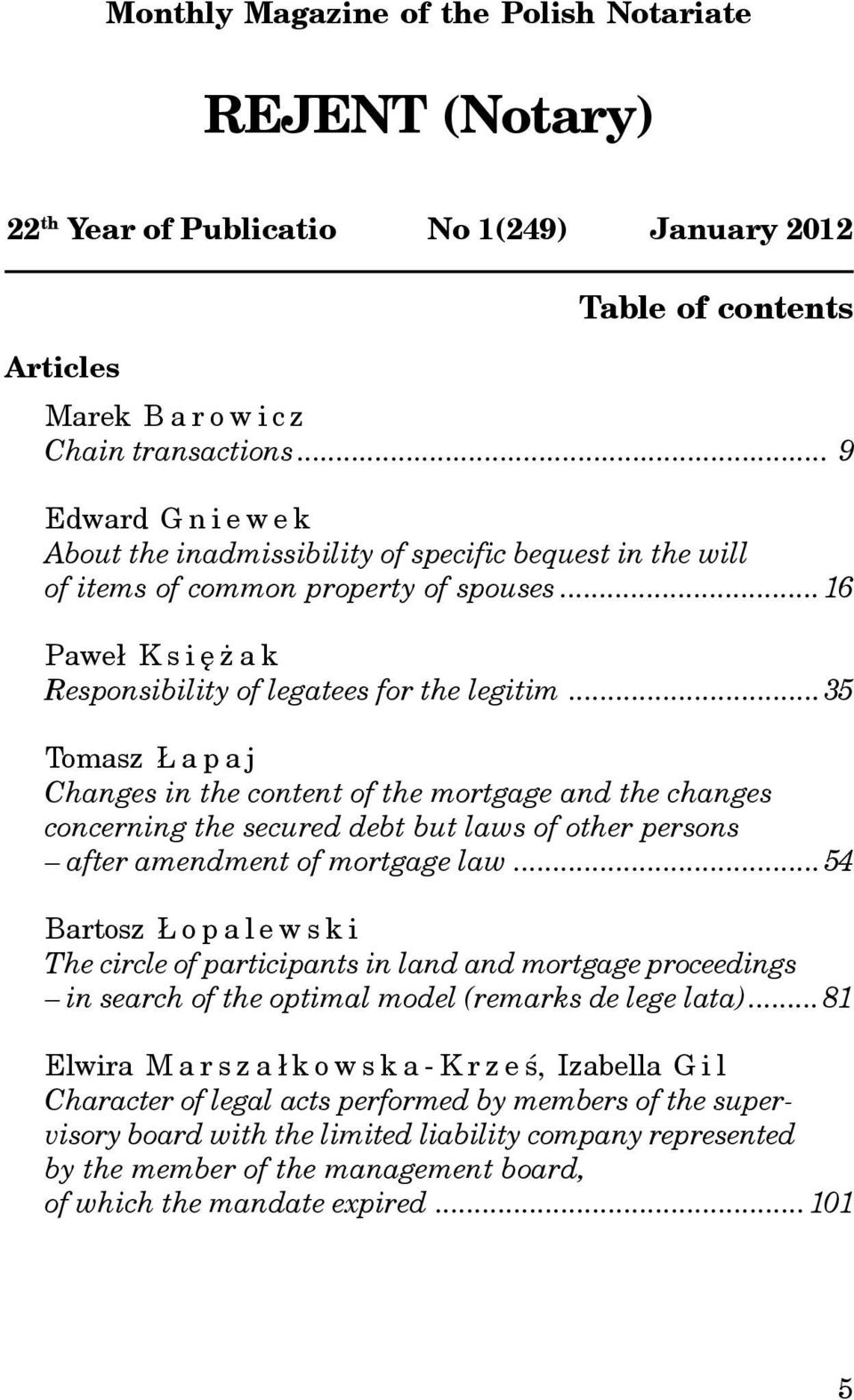 .. 35 Tomasz apaj Changes in the content of the mortgage and the changes concerning the secured debt but laws of other persons after amendment of mortgage law.