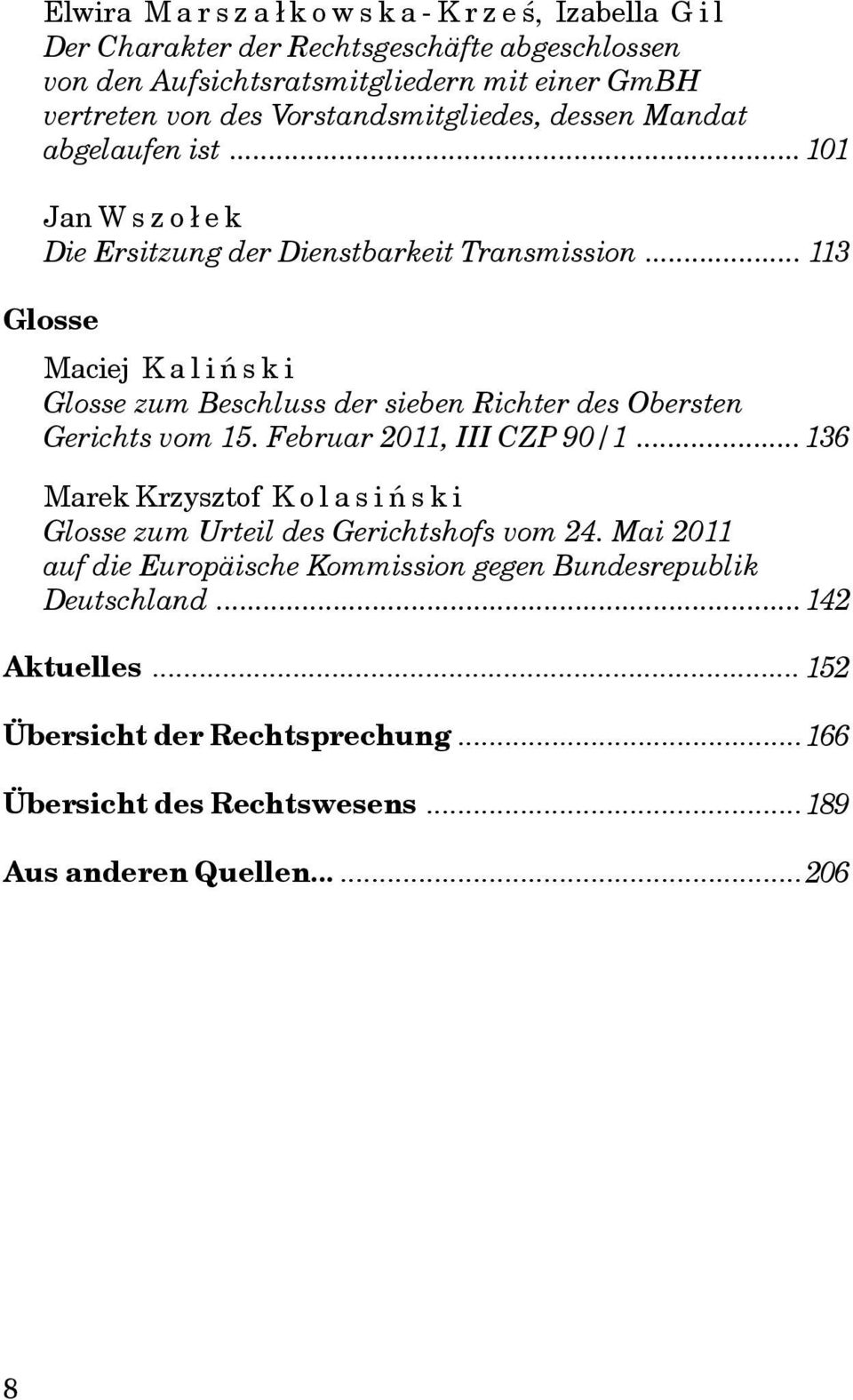 .. 113 Glosse Maciej Kaliñski Glosse zum Beschluss der sieben Richter des Obersten Gerichts vom 15. Februar 2011, III CZP 90/1.