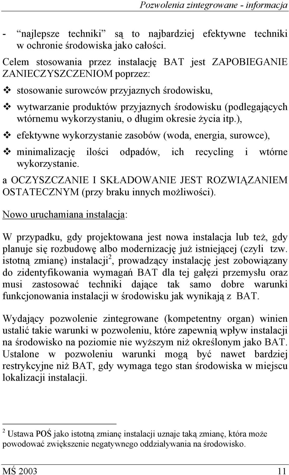 wykorzystaniu, o długim okresie życia itp.), efektywne wykorzystanie zasobów (woda, energia, surowce), minimalizację ilości odpadów, ich recycling i wtórne wykorzystanie.