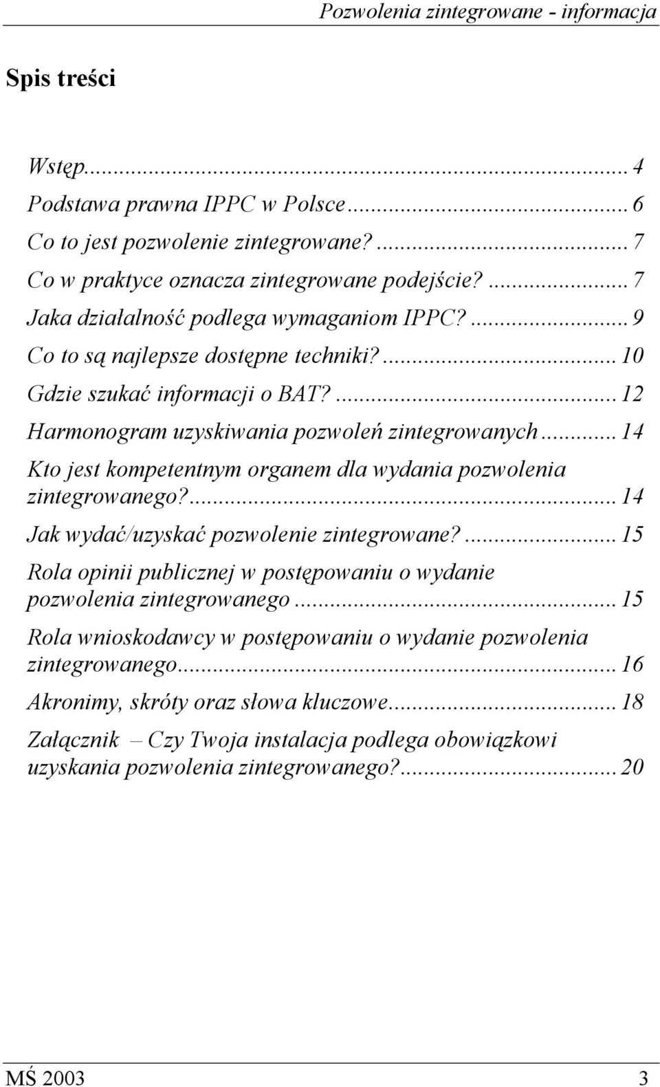 ..14 Kto jest kompetentnym organem dla wydania pozwolenia zintegrowanego?...14 Jak wydać/uzyskać pozwolenie zintegrowane?