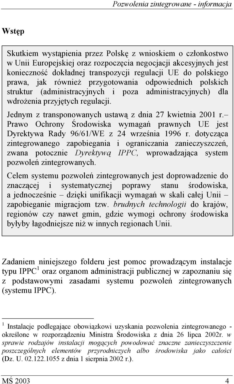 Prawo Ochrony Środowiska wymagań prawnych UE jest Dyrektywa Rady 96/61/WE z 24 września 1996 r.