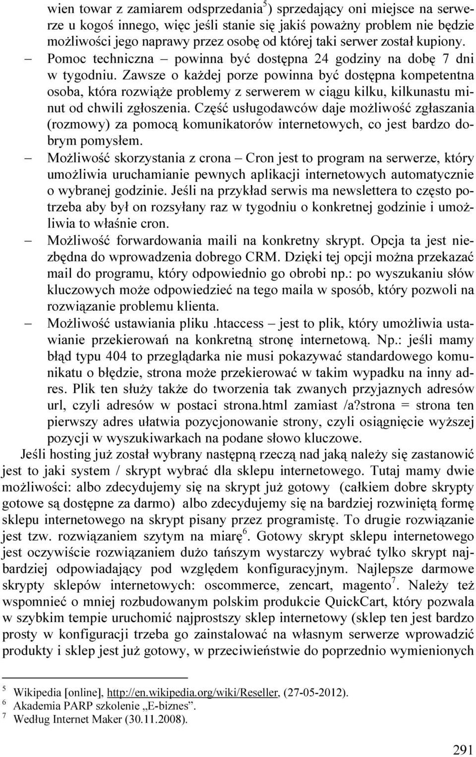 Zawsze o kaŝdej porze powinna być dostępna kompetentna osoba, która rozwiąŝe problemy z serwerem w ciągu kilku, kilkunastu minut od chwili zgłoszenia.