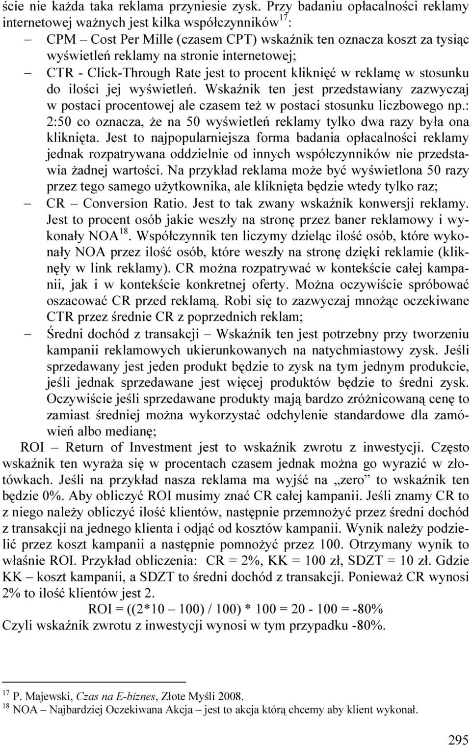 CTR - Click-Through Rate jest to procent kliknięć w reklamę w stosunku do ilości jej wyświetleń.