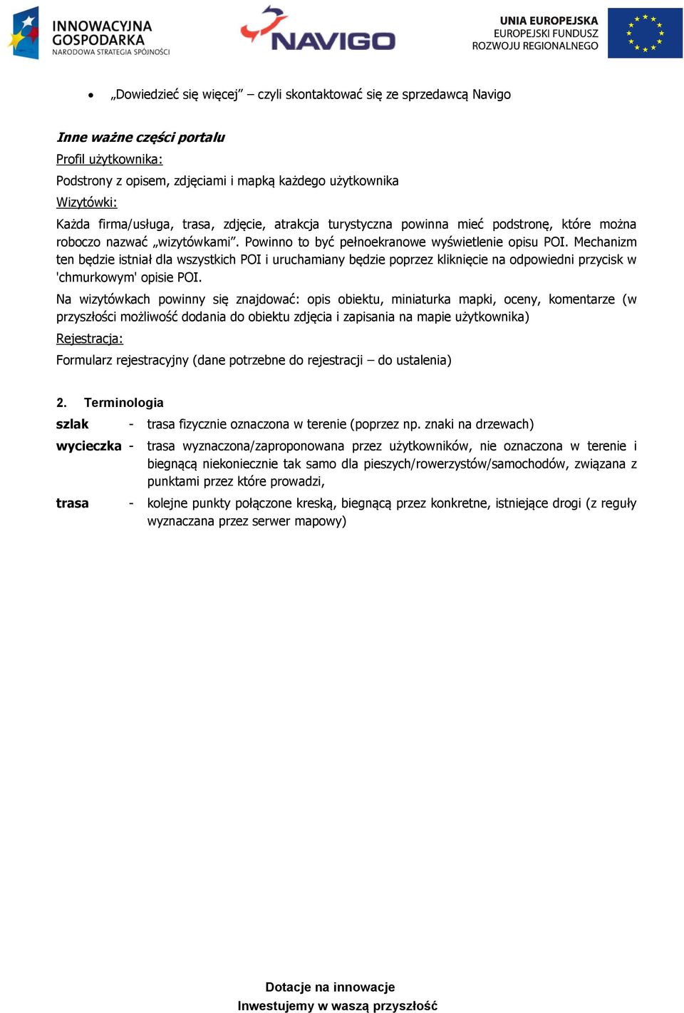 Mechanizm ten będzie istniał dla wszystkich POI i uruchamiany będzie poprzez kliknięcie na odpowiedni przycisk w 'chmurkowym' opisie POI.