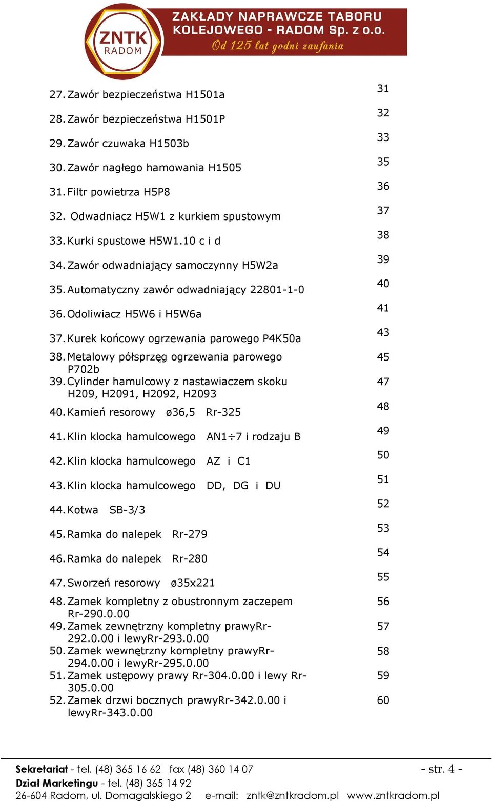 Metalowy półsprzęg ogrzewania parowego P702b 39. Cylinder hamulcowy z nastawiaczem skoku H209, H2091, H2092, H2093 40. Kamień resorowy ø36,5 Rr-325 41. Klin klocka hamulcowego AN1 7 i rodzaju B 42.