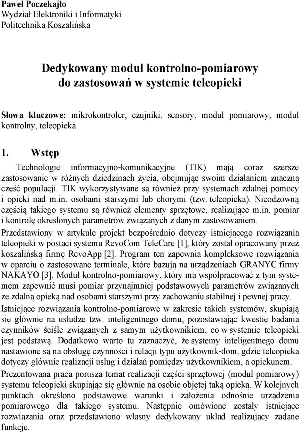 Wstęp Technologie informacyjno-komunikacyjne (TIK) mają coraz szersze zastosowanie w różnych dziedzinach życia, obejmując swoim działaniem znaczną część populacji.