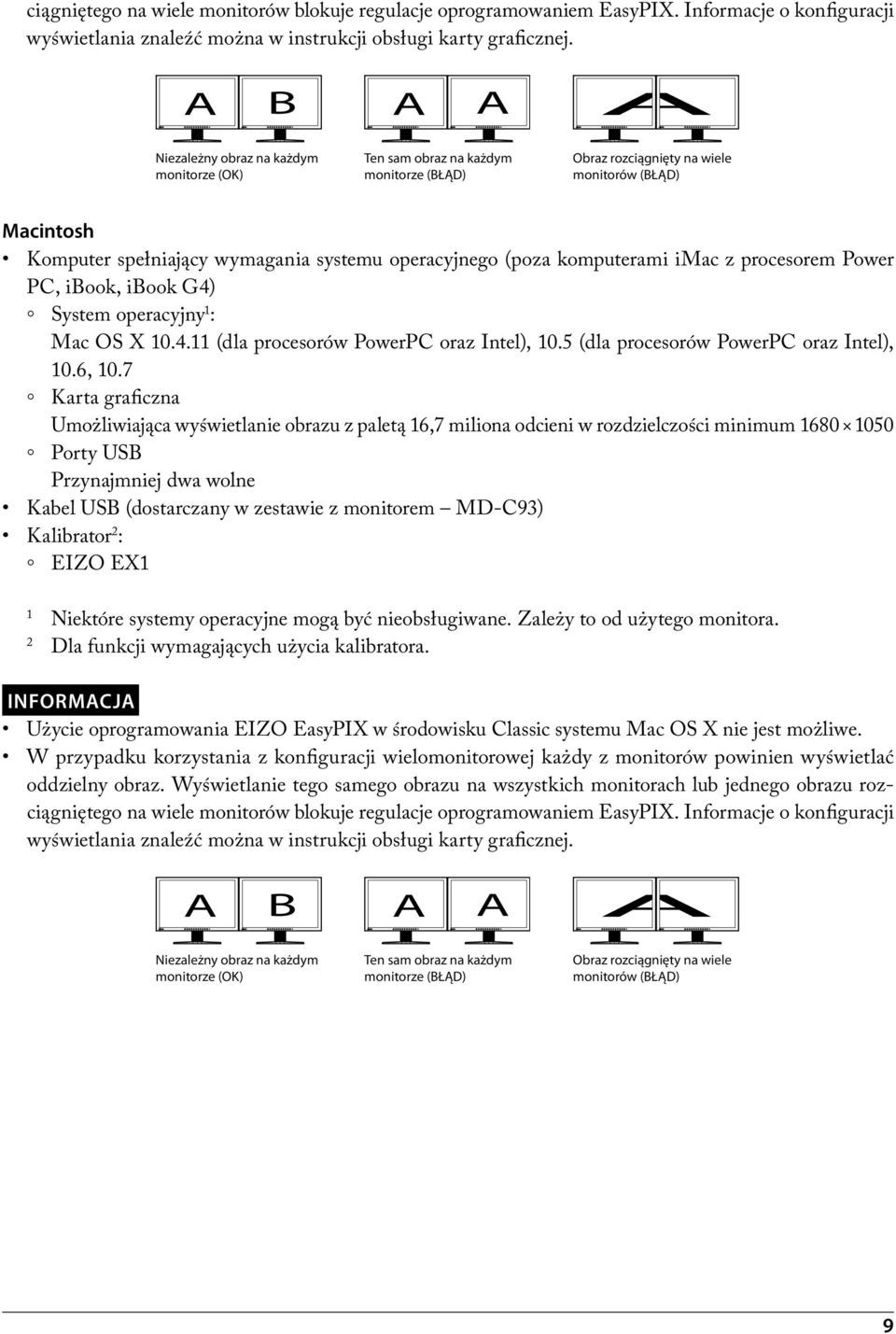 (poza komputerami imac z procesorem Power PC, ibook, ibook G4) System operacyjny 1 : Mac OS X 10.4.11 (dla procesorów PowerPC oraz Intel), 10.5 (dla procesorów PowerPC oraz Intel), 10.6, 10.