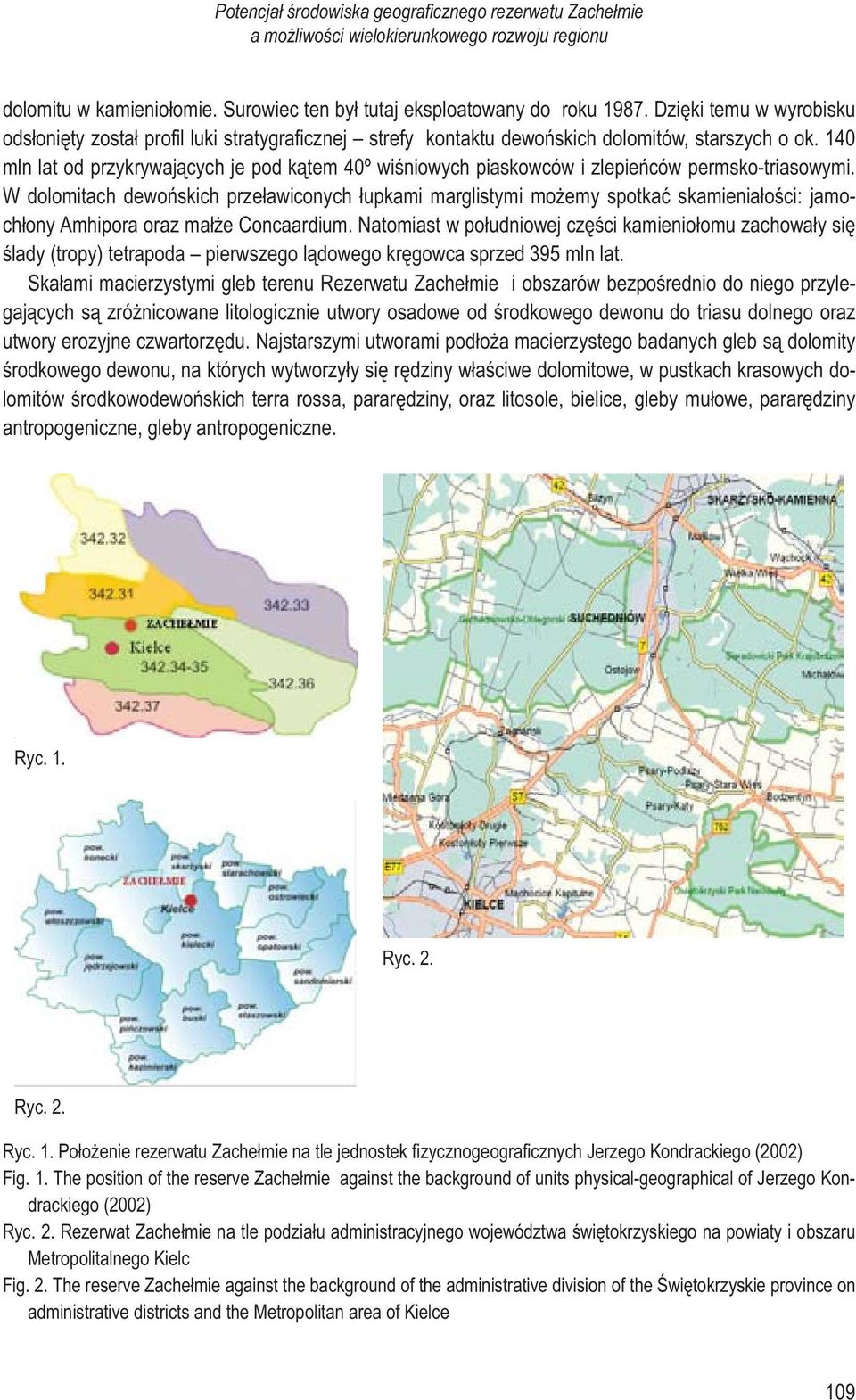 140 mln lat od przykrywających je pod kątem 40º wiśniowych piaskowców i zlepieńców permsko-triasowymi.
