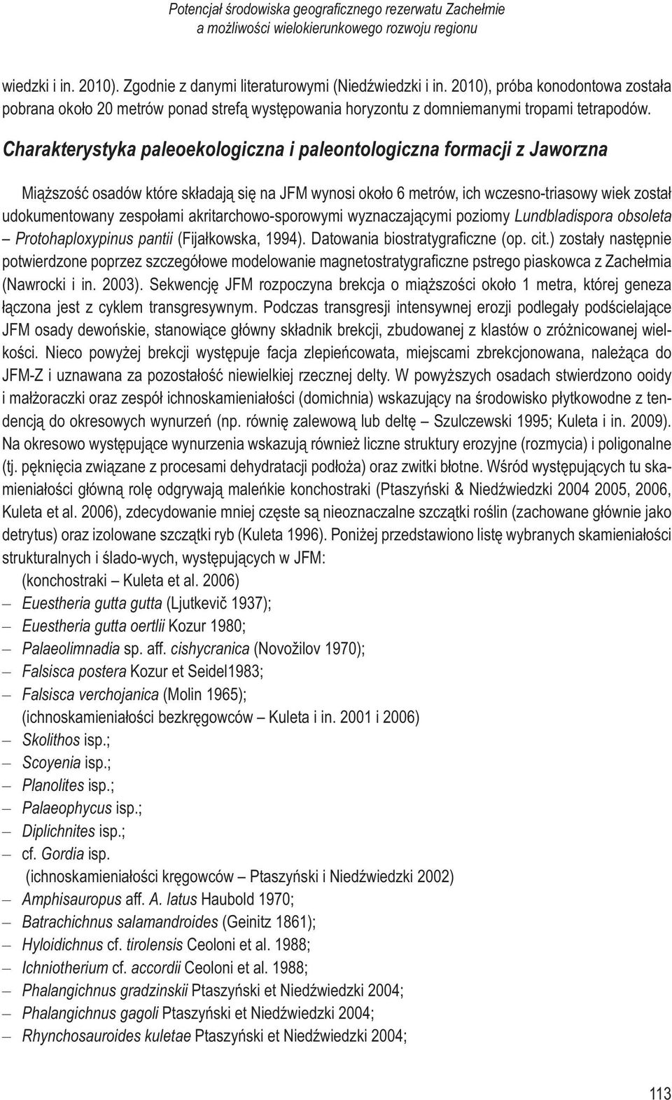 Charakterystyka paleoekologiczna i paleontologiczna formacji z Jaworzna Miąższość osadów które składają się na JFM wynosi około 6 metrów, ich wczesno-triasowy wiek został udokumentowany zespołami