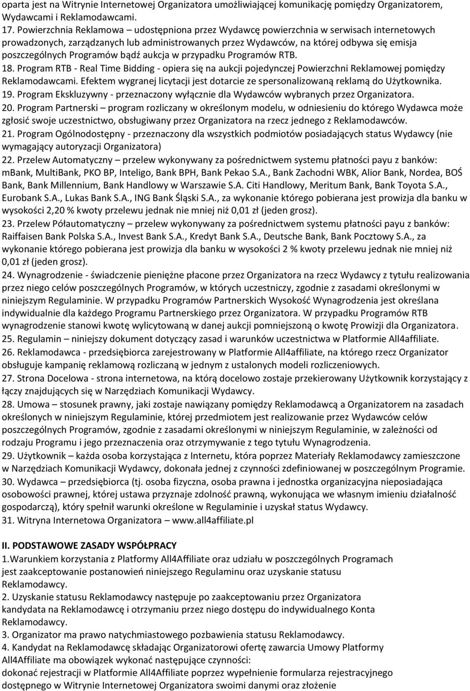 Programów bądź aukcja w przypadku Programów RTB. 18. Program RTB - Real Time Bidding - opiera się na aukcji pojedynczej Powierzchni Reklamowej pomiędzy Reklamodawcami.