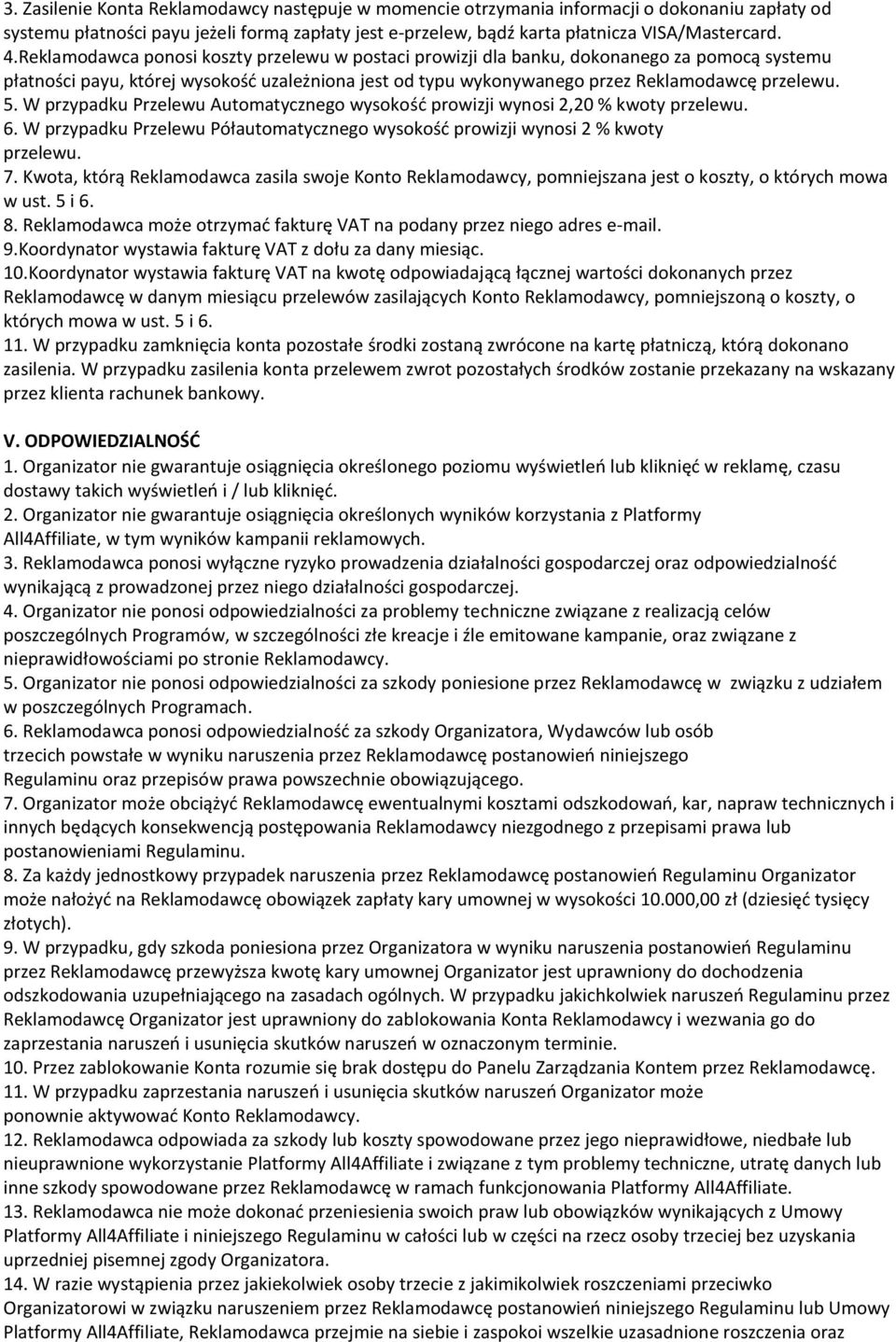 W przypadku Przelewu Automatycznego wysokość prowizji wynosi 2,20 % kwoty przelewu. 6. W przypadku Przelewu Półautomatycznego wysokość prowizji wynosi 2 % kwoty przelewu. 7.