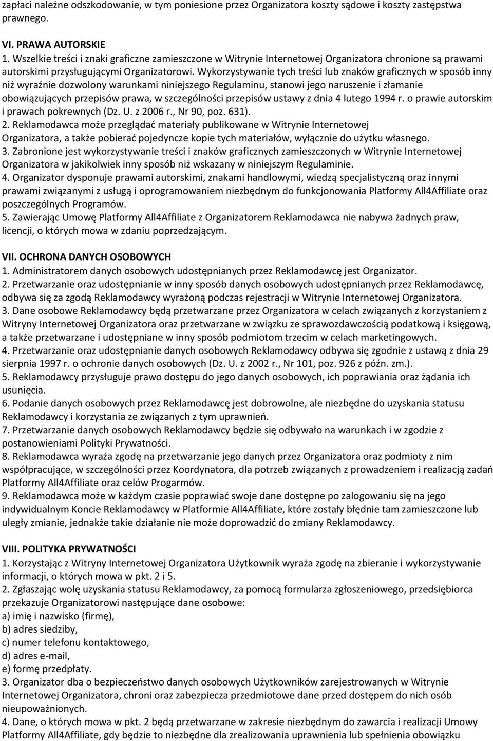 Wykorzystywanie tych treści lub znaków graficznych w sposób inny niż wyraźnie dozwolony warunkami niniejszego Regulaminu, stanowi jego naruszenie i złamanie obowiązujących przepisów prawa, w