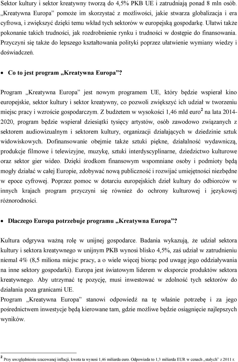 Ułatwi także pokonanie takich trudności, jak rozdrobnienie rynku i trudności w dostępie do finansowania.