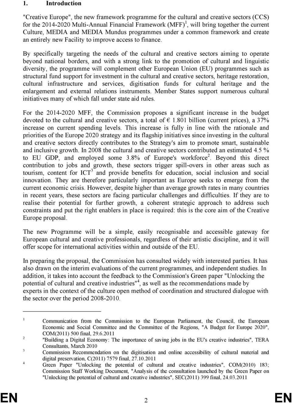 By specifically targeting the needs of the cultural and creative sectors aiming to operate beyond national borders, and with a strong link to the promotion of cultural and linguistic diversity, the