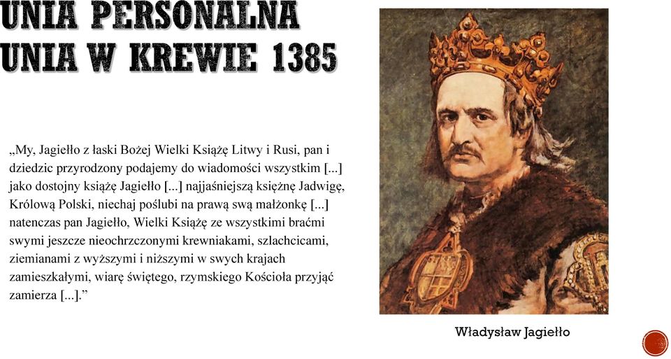 ..] natenczas pan Jagiełło, Wielki Książę ze wszystkimi braćmi swymi jeszcze nieochrzczonymi krewniakami, szlachcicami,