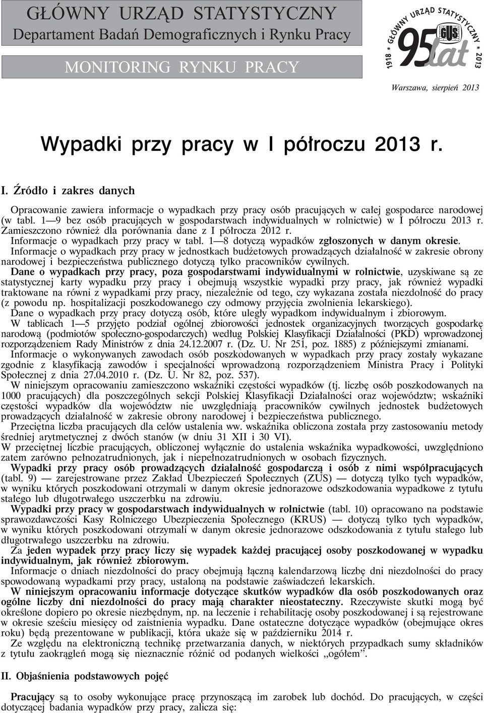 1 9 bez osób pracujących w gospodarstwach indywidualnych w rolnictwie) w I półroczu 2013 r. Zamieszczono również dla porównania dane z I półrocza 2012 r. Informacje o wypadkach przy pracy w tabl.