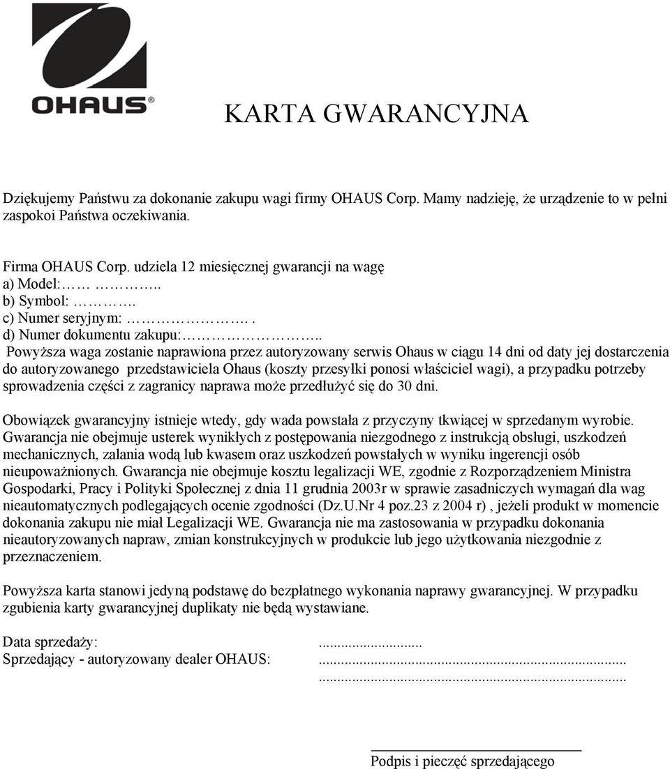 . Powyższa waga zostanie naprawiona przez autoryzowany serwis Ohaus w ciągu 14 dni od daty jej dostarczenia do autoryzowanego przedstawiciela Ohaus (koszty przesyłki ponosi właściciel wagi), a