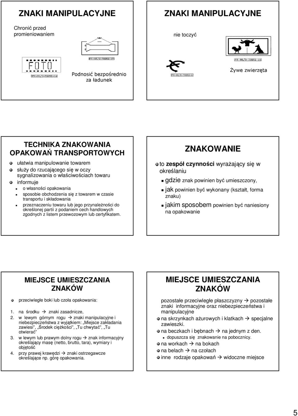 partii z podaniem cech handlowych zgodnych z listem przewozowym lub certyfikatem.